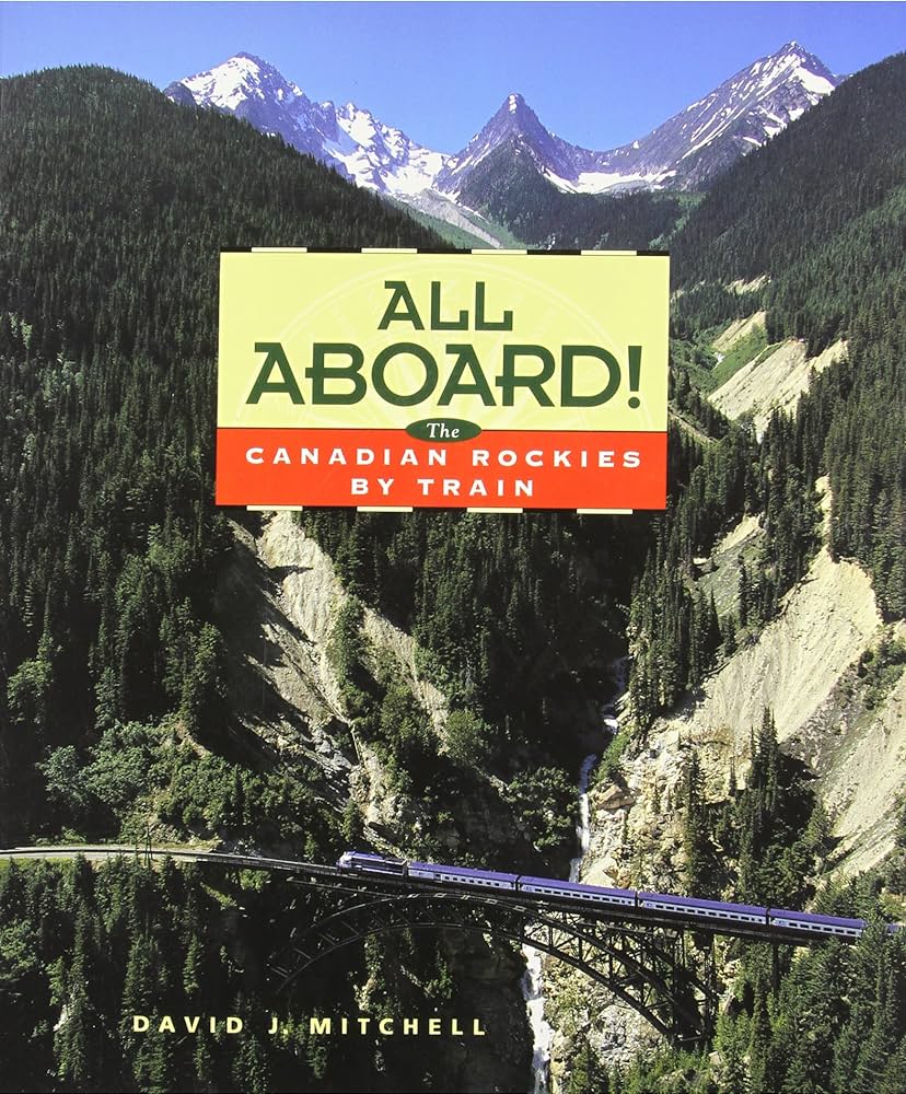 All Aboard - The Canadian Rockies by Train, by David J. Mitchell, Douglas & McIntyre