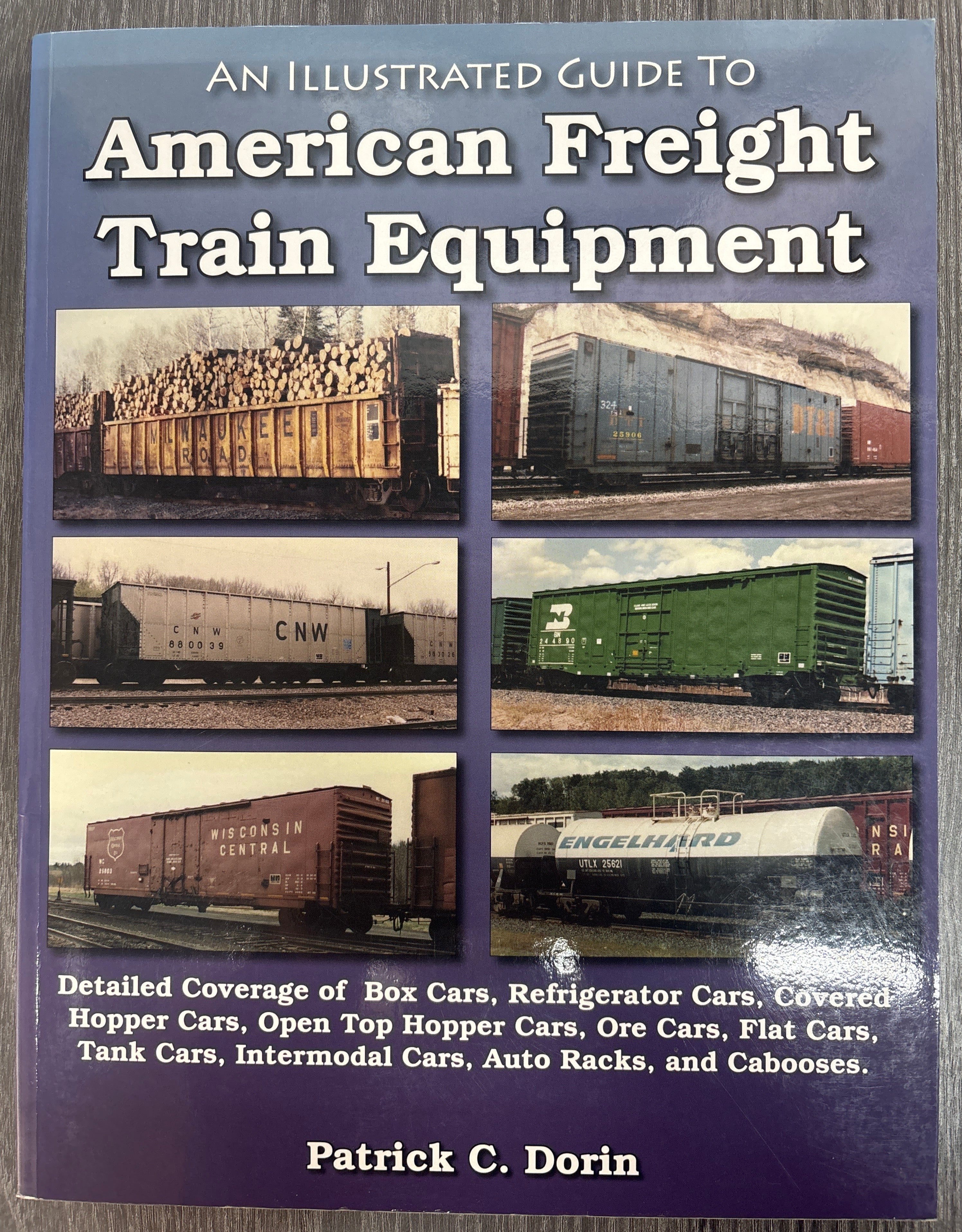 An Illustrated Guide to American Freight Train Equipment by Patrick C. Dorin