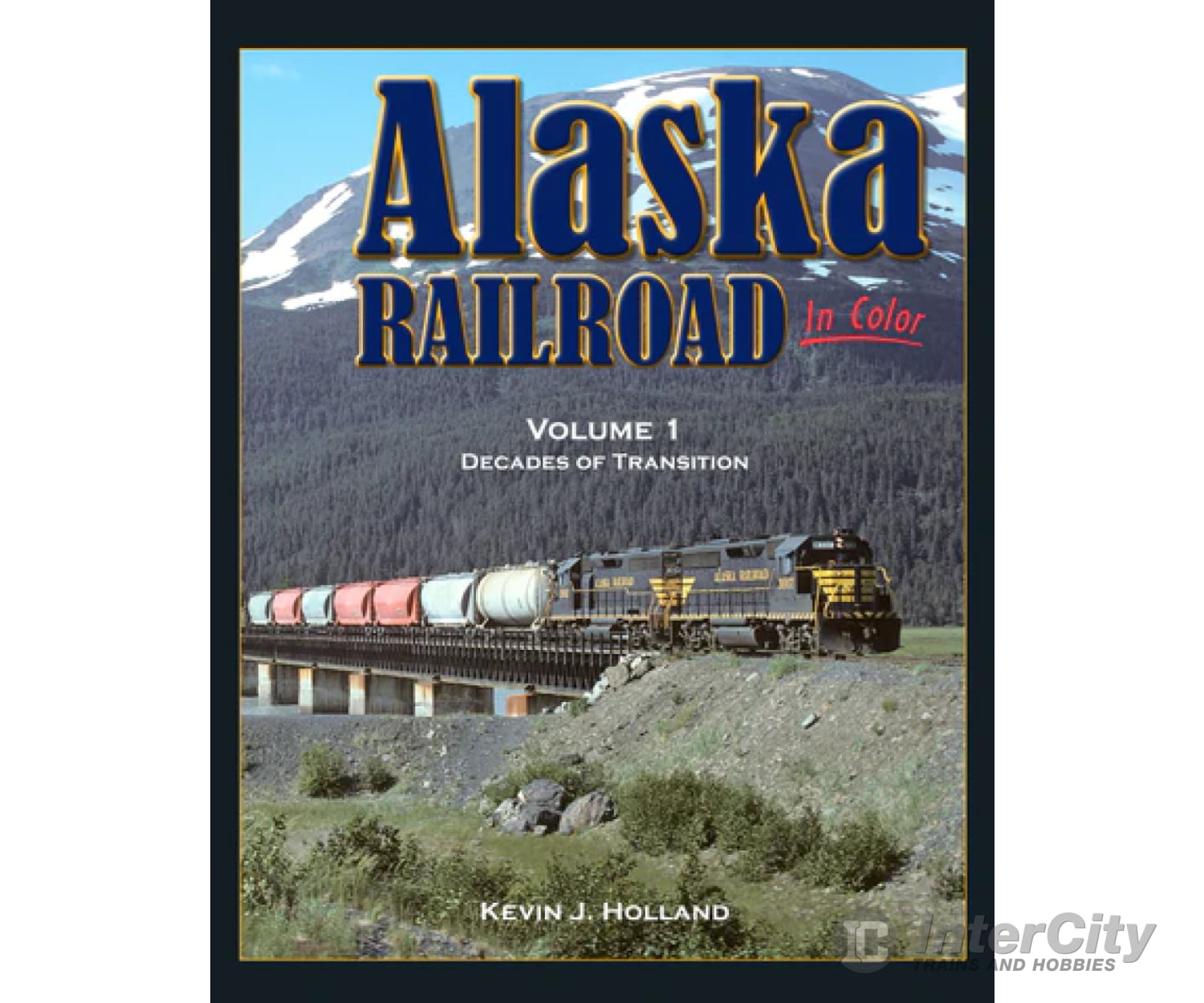 Alaska Railroad In Color Volume 1. Decades Of Transition By Kevin J. Holland Morning Sun Books