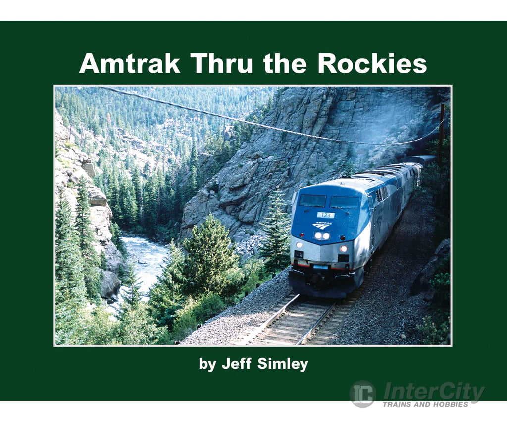 Amtrak Thru The Rockies By Jeff Simley Morning Sun Books