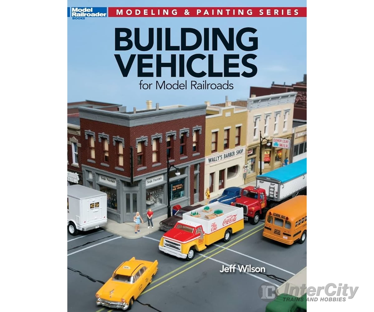 Building Vehicles for Model Railroads by Jeff Wilson Kalmbach Books