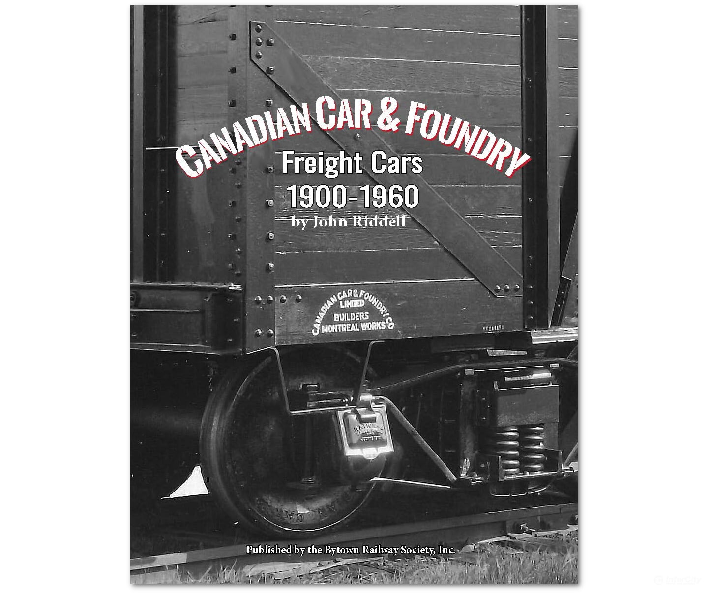 Canadian Car & Foundry Freight Cars 1900-1960 by John Riddell - Bytown Railway Society Books