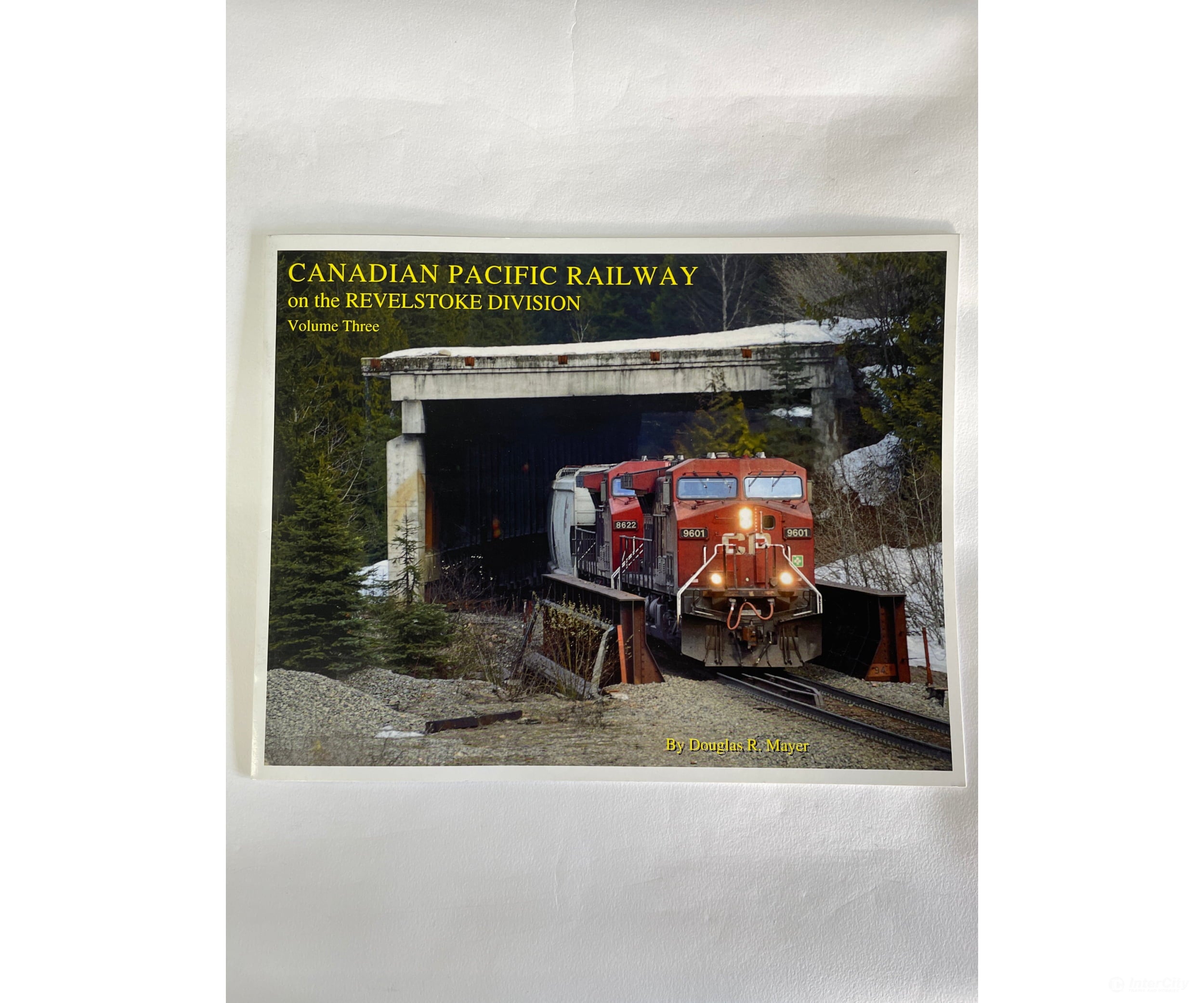 Canadian Pacific Railway On The Revelstoke Division Volume 3 By Douglas R. Mayer Rhrs Books