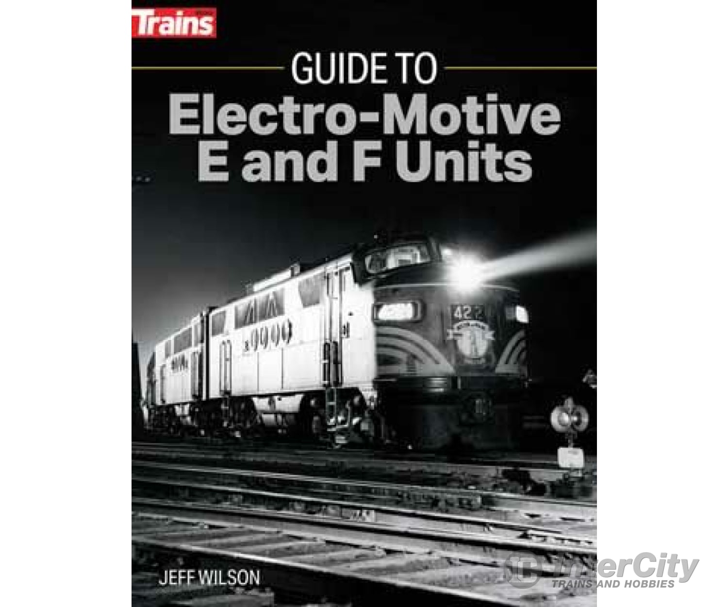 Kalmbach Publishing Co 1316 Guide To Electro-Motive E And F Units -- Softcover 192 Pages Books