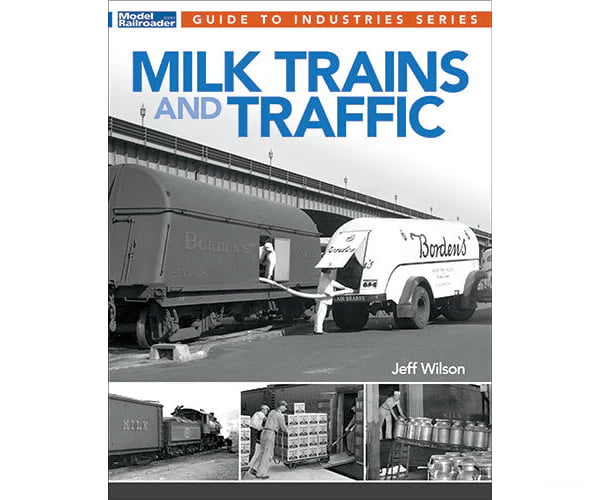 Milk Trains and Traffic by Jeff Wilson Kalmbach Books