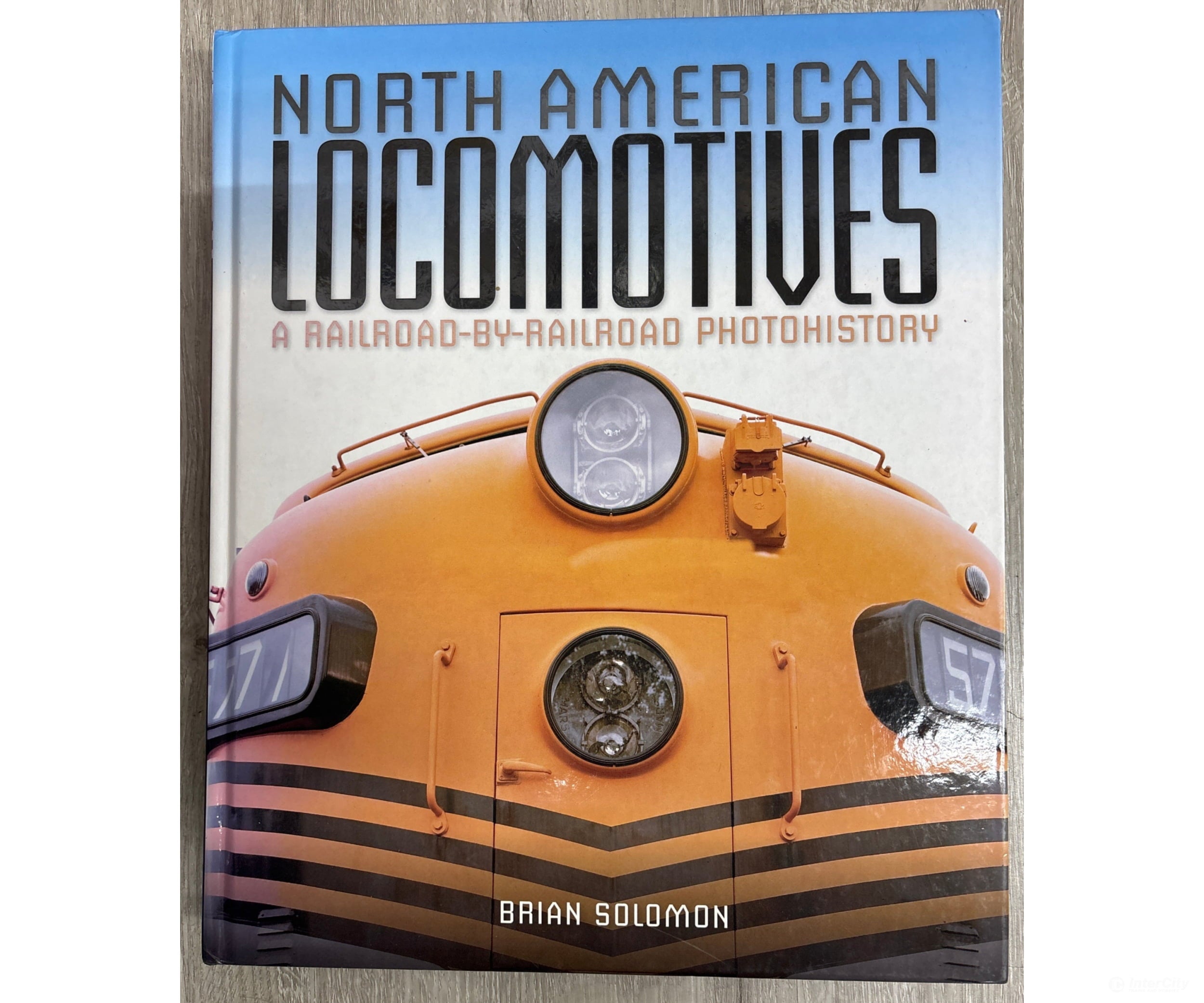 North American Locomotive: A Railroad-by-Railroad Photohistory by Brian Solomon Books