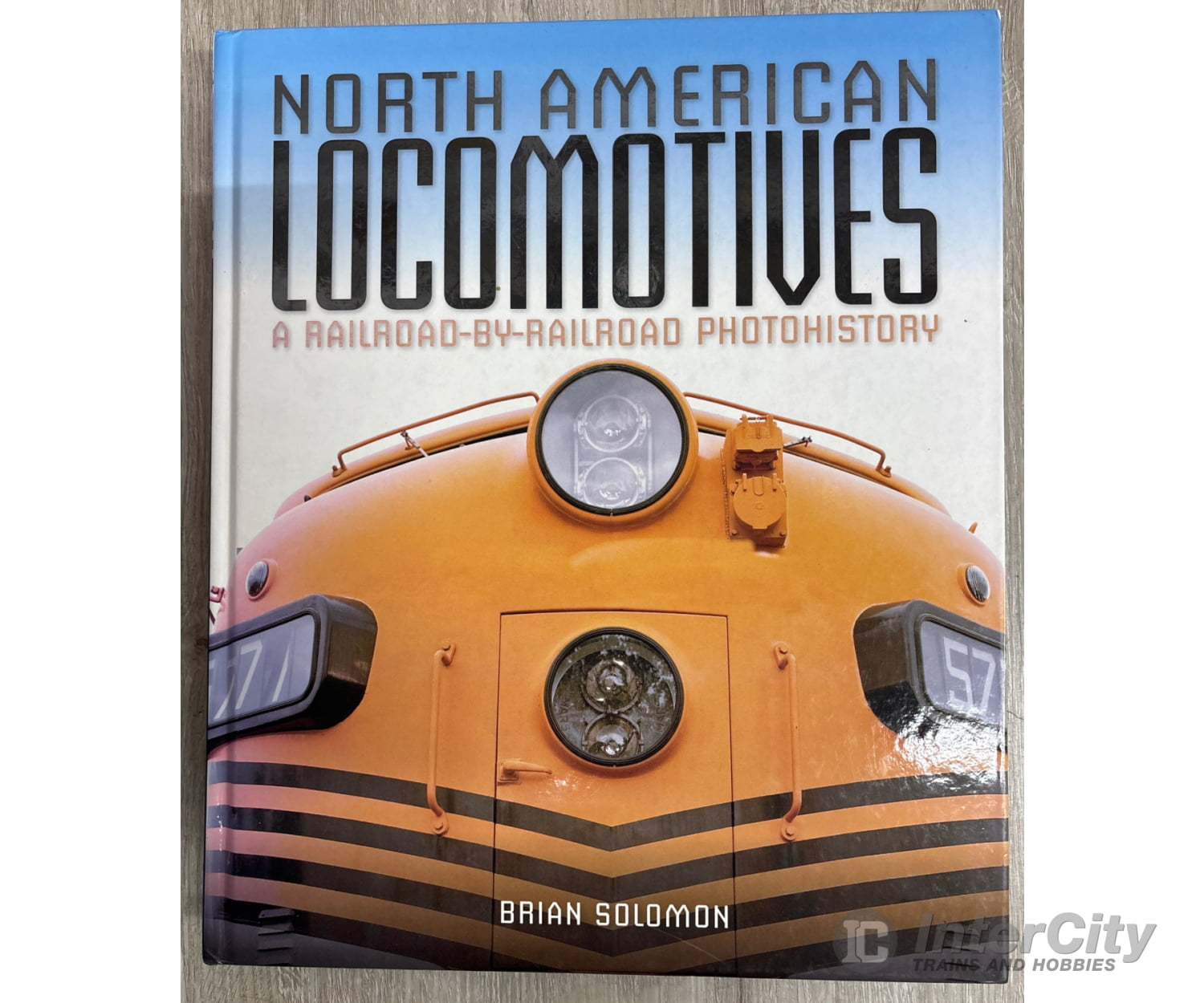 North American Locomotive: A Railroad-by-Railroad Photohistory by Brian Solomon Books