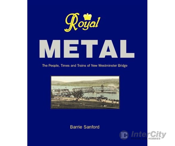 Royal Metal The People Times And Trains Of New Westminster Bridge By Barrie Sanford - Hardcover