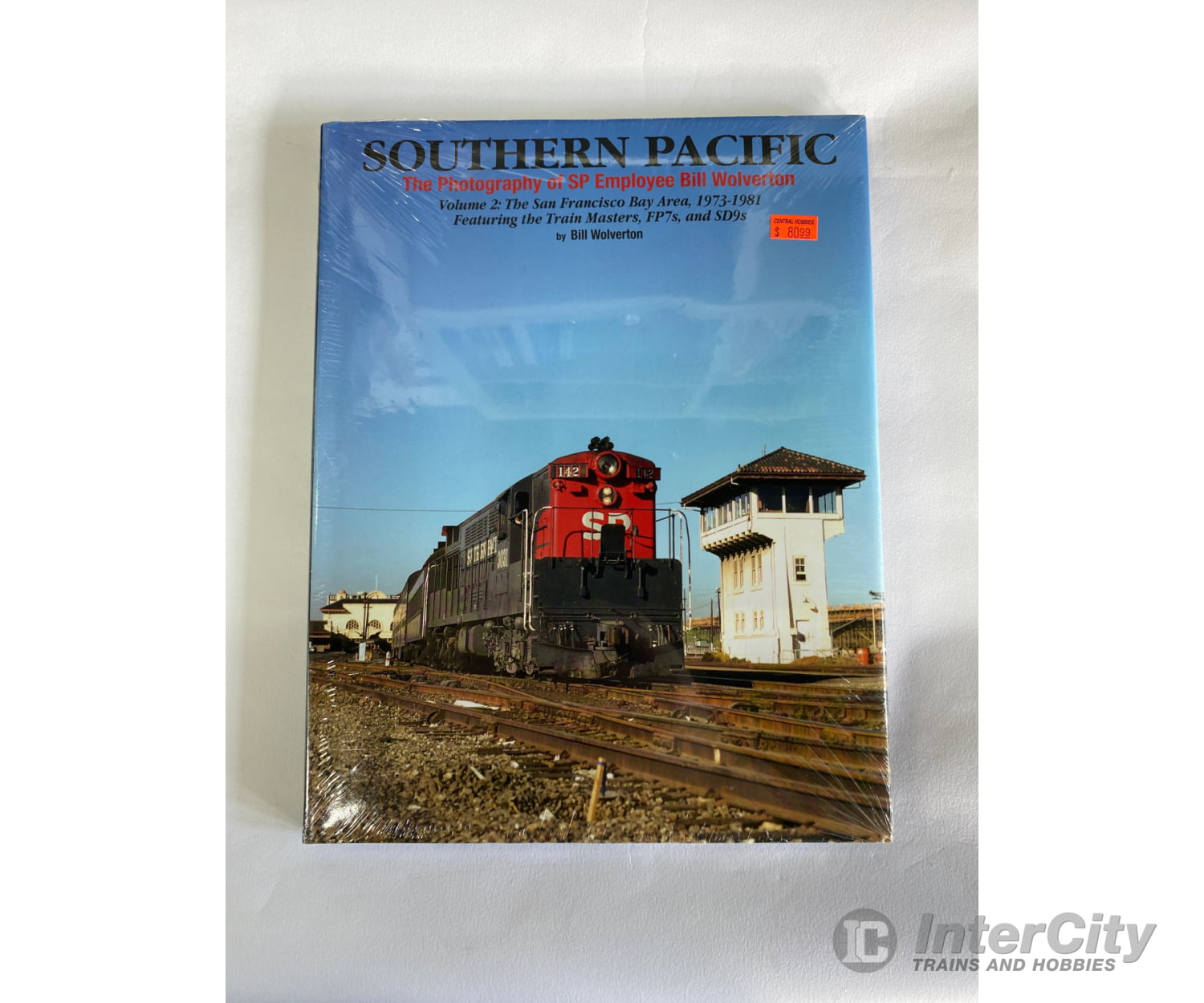 Southern Pacific: The Photography Of Bill Wolverton Volume 2: San Francisco Bay Area 1973-1981 By