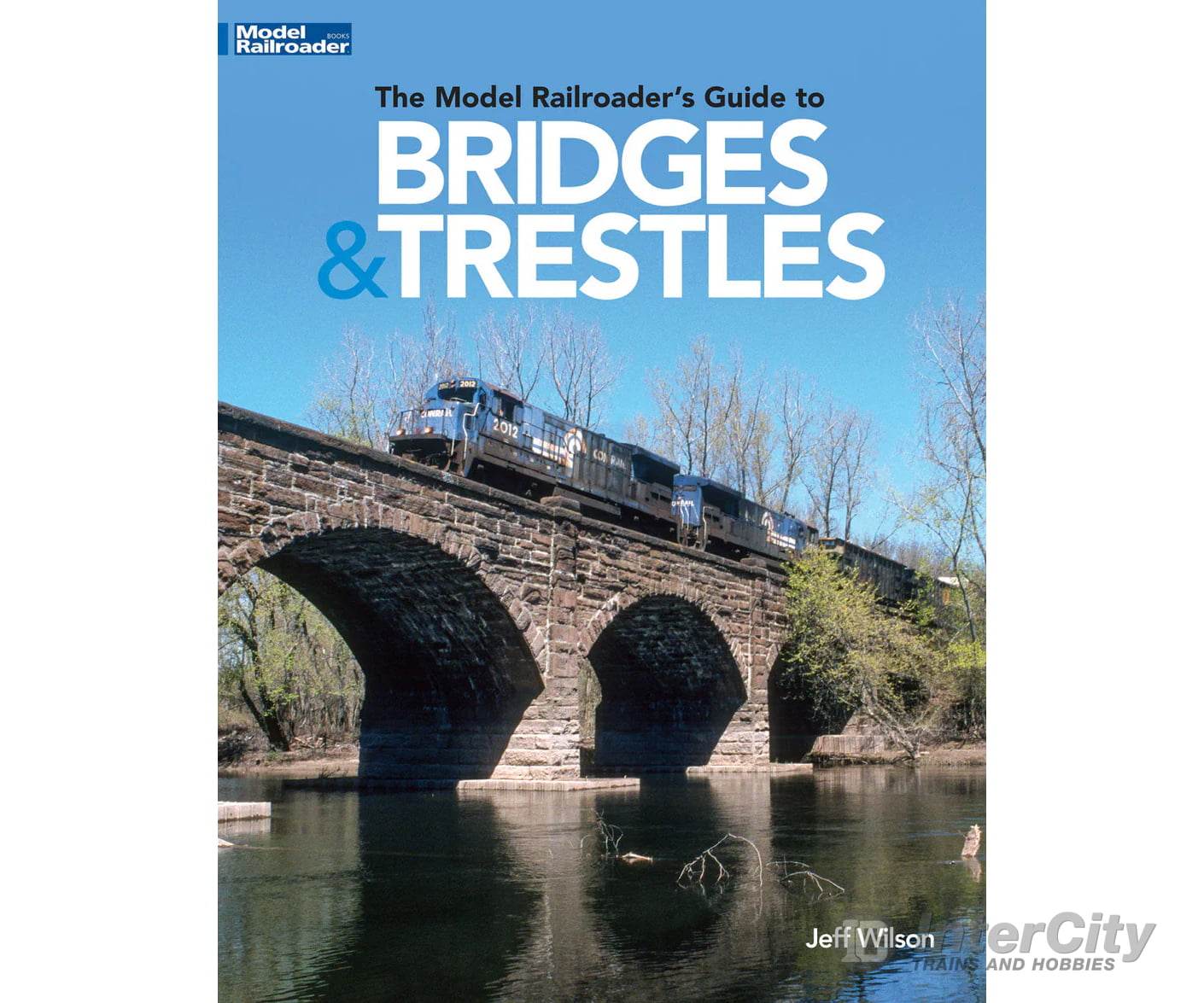 The Model Railroader’s Guide to Bridges & Trestles by Jeff Wilson Kalmbach Books