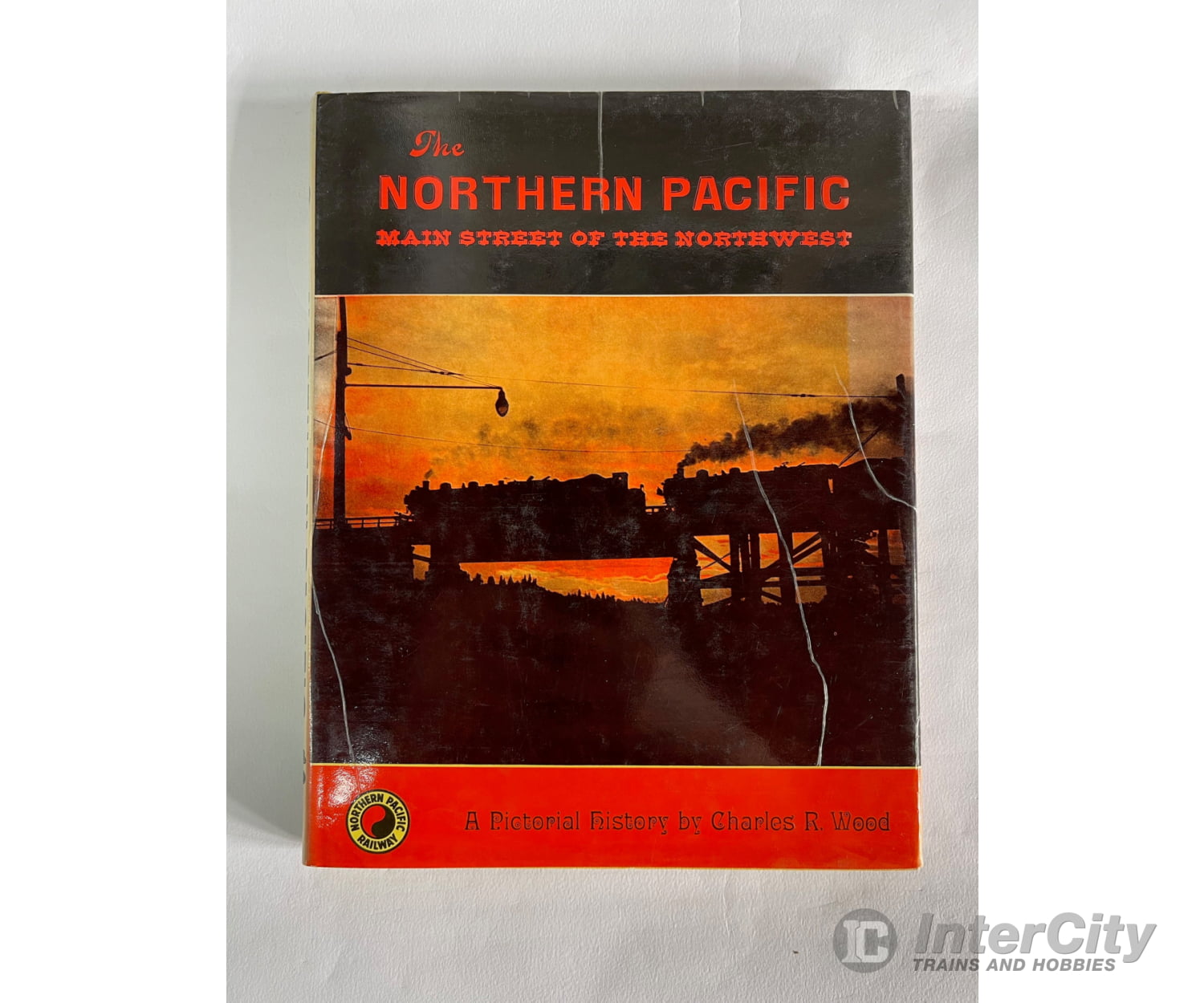 The Northern Pacific: Main Street Of The Northwest A Pictorial History By Charles R. Wood Books
