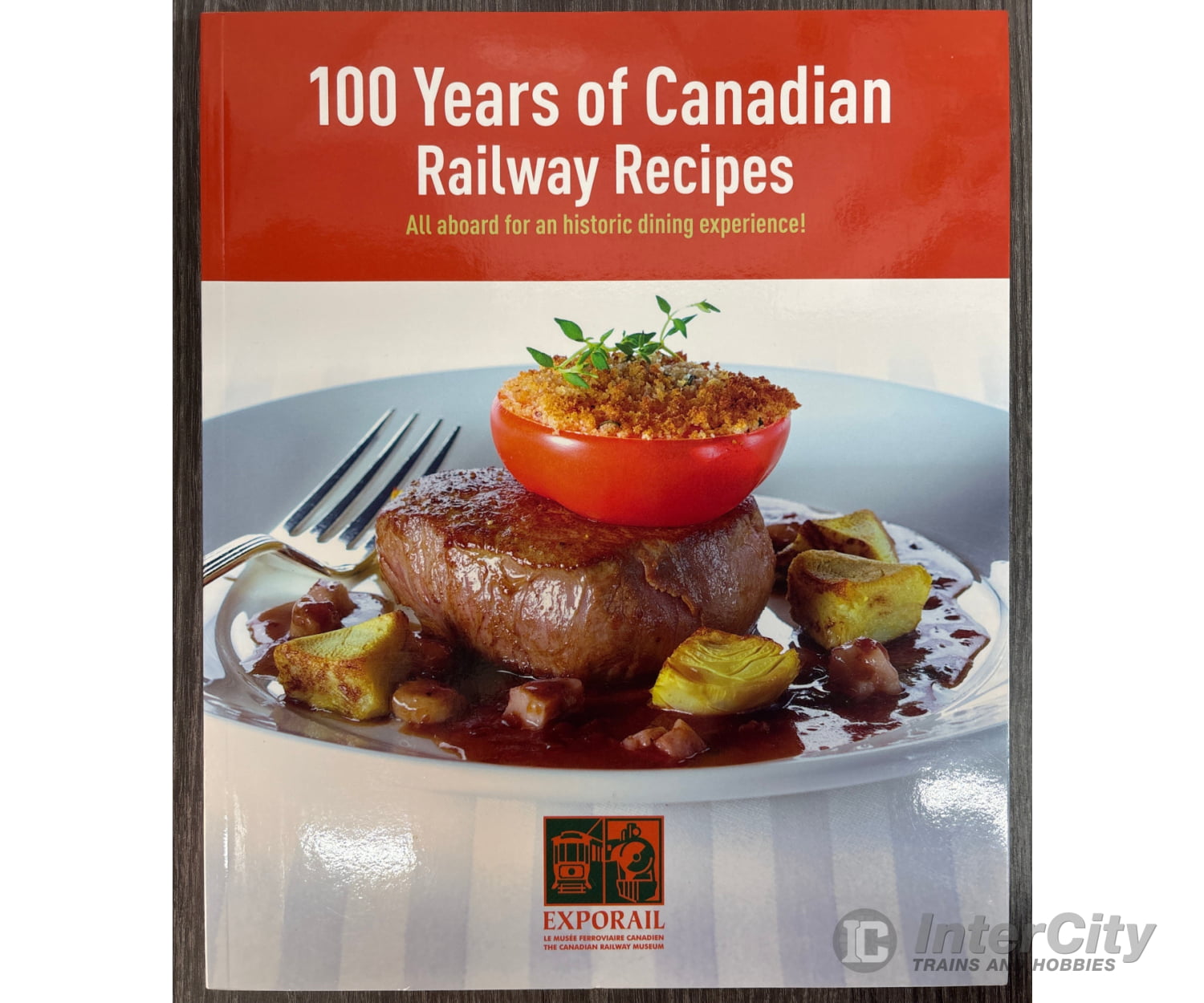 100 Years of Canadian Railway Recipes: All aboard for an historic dining experience! Books