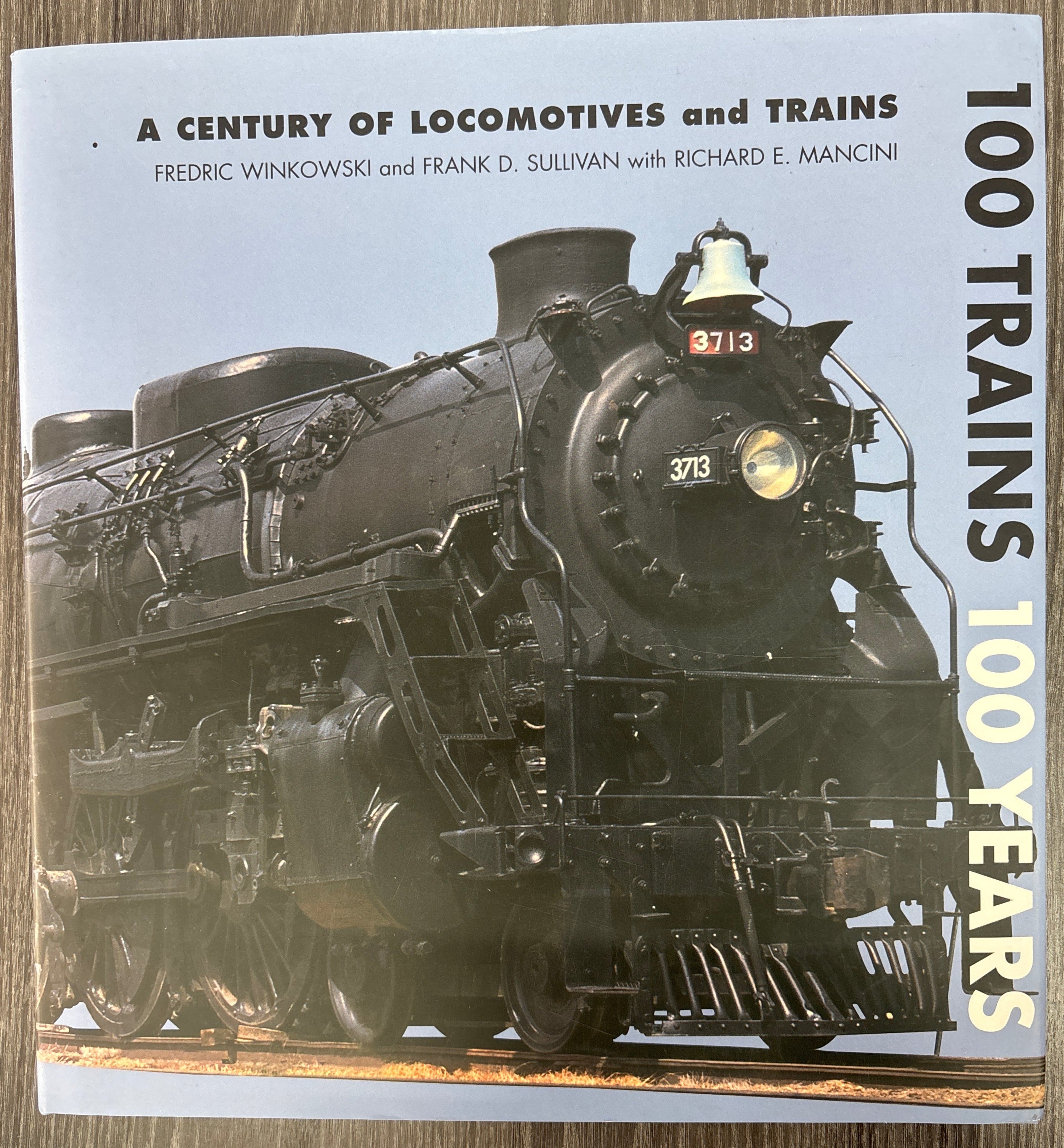 A Century of Locomotives and Trains  100 Trains 100 Years by Fredric Winkowski and Frank D. Sullivan with Richard E. Mancini