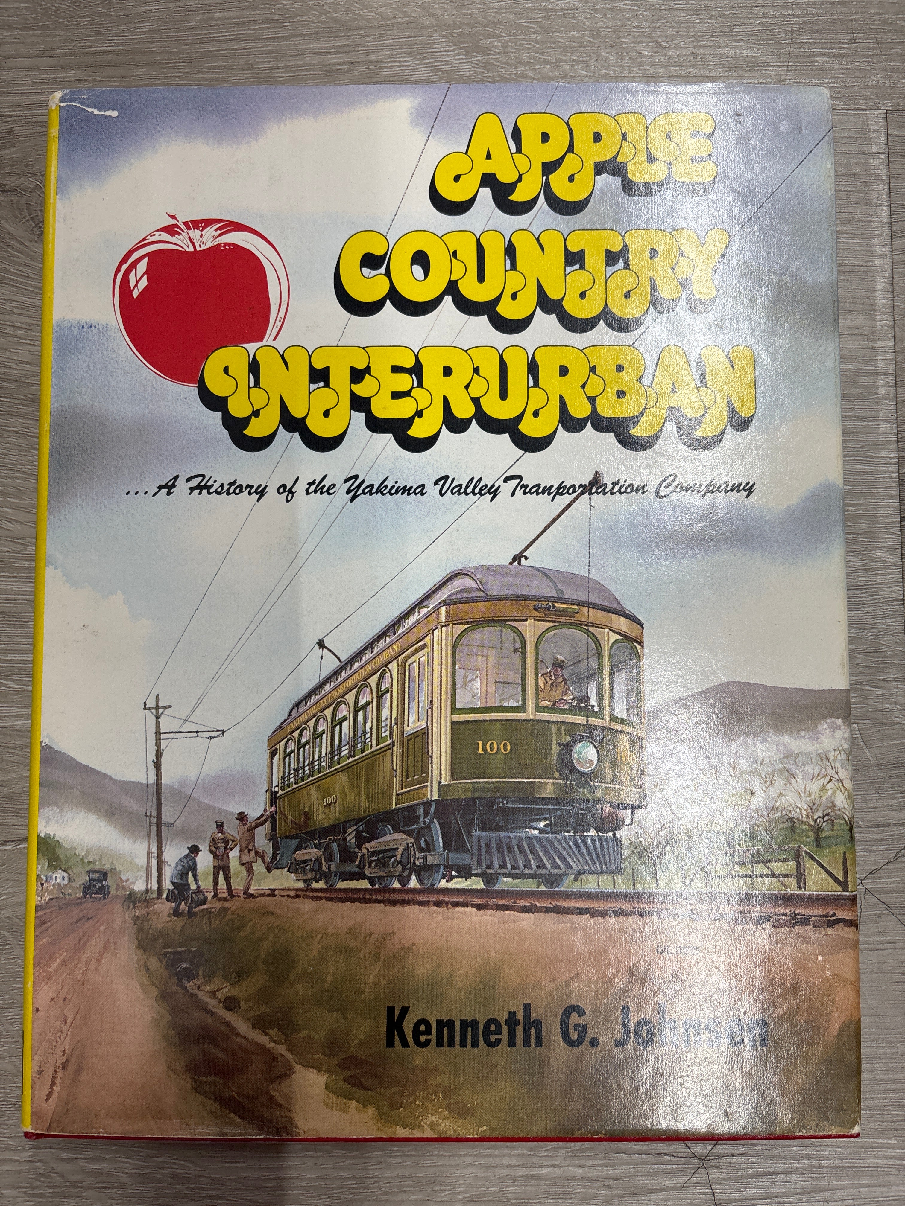 Golden West Books Apple Country Interurban, the History of the Yakima Transportation Company by Kenneth G. Johnsen