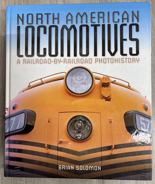 North American Locomotive:  A Railroad-by-Railroad Photohistory by Brian Solomon