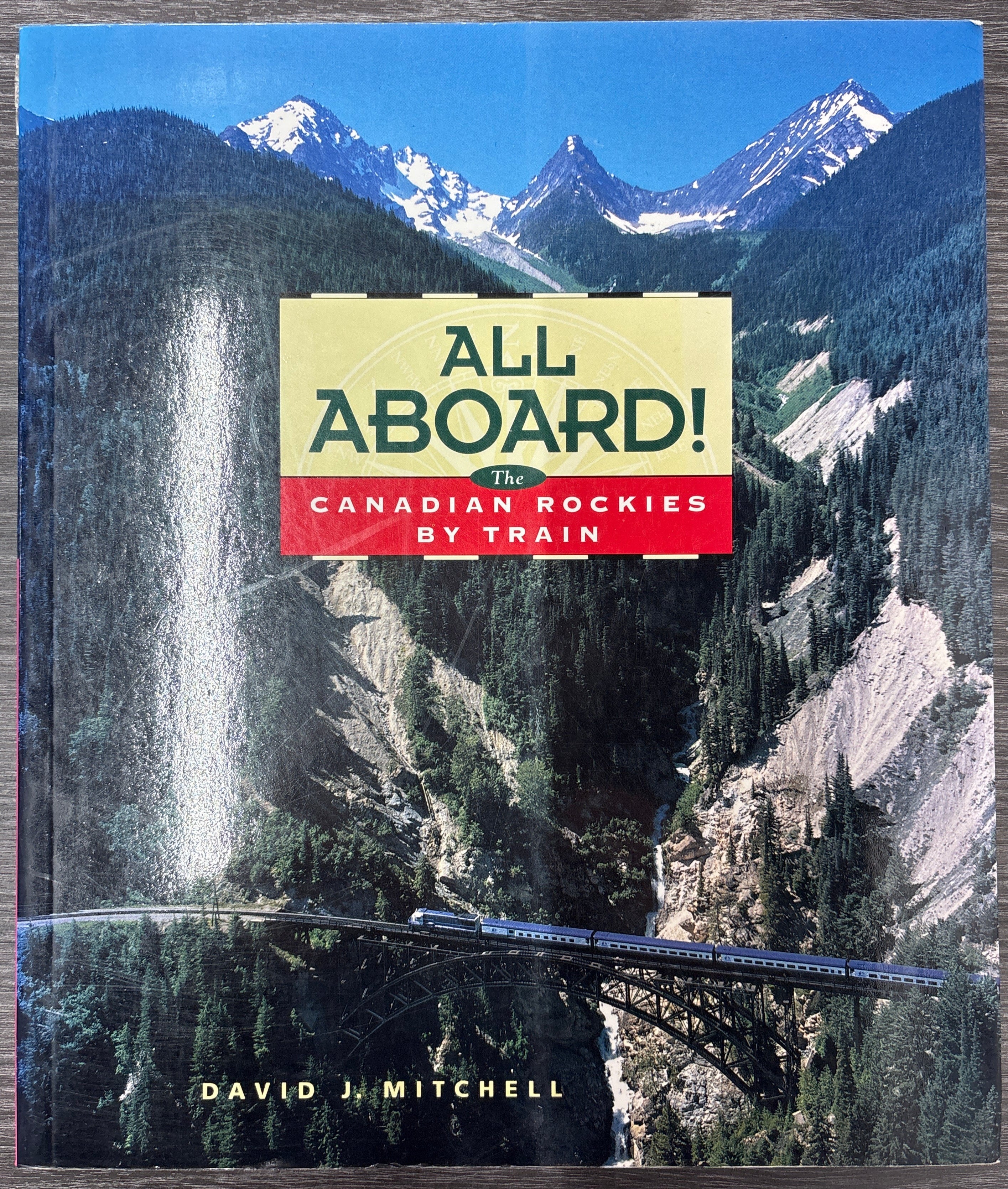 All Aboard! The Canadian Rockies by Train by David J. Mitchell