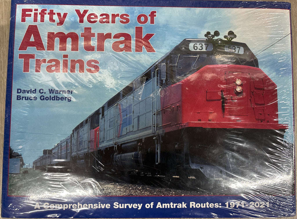 Fifty Years of Amtrak Trains - A Comprehensive Survey of Amtrak Routes: 1971-2021 by David C. Warner & Bruce Goldberg