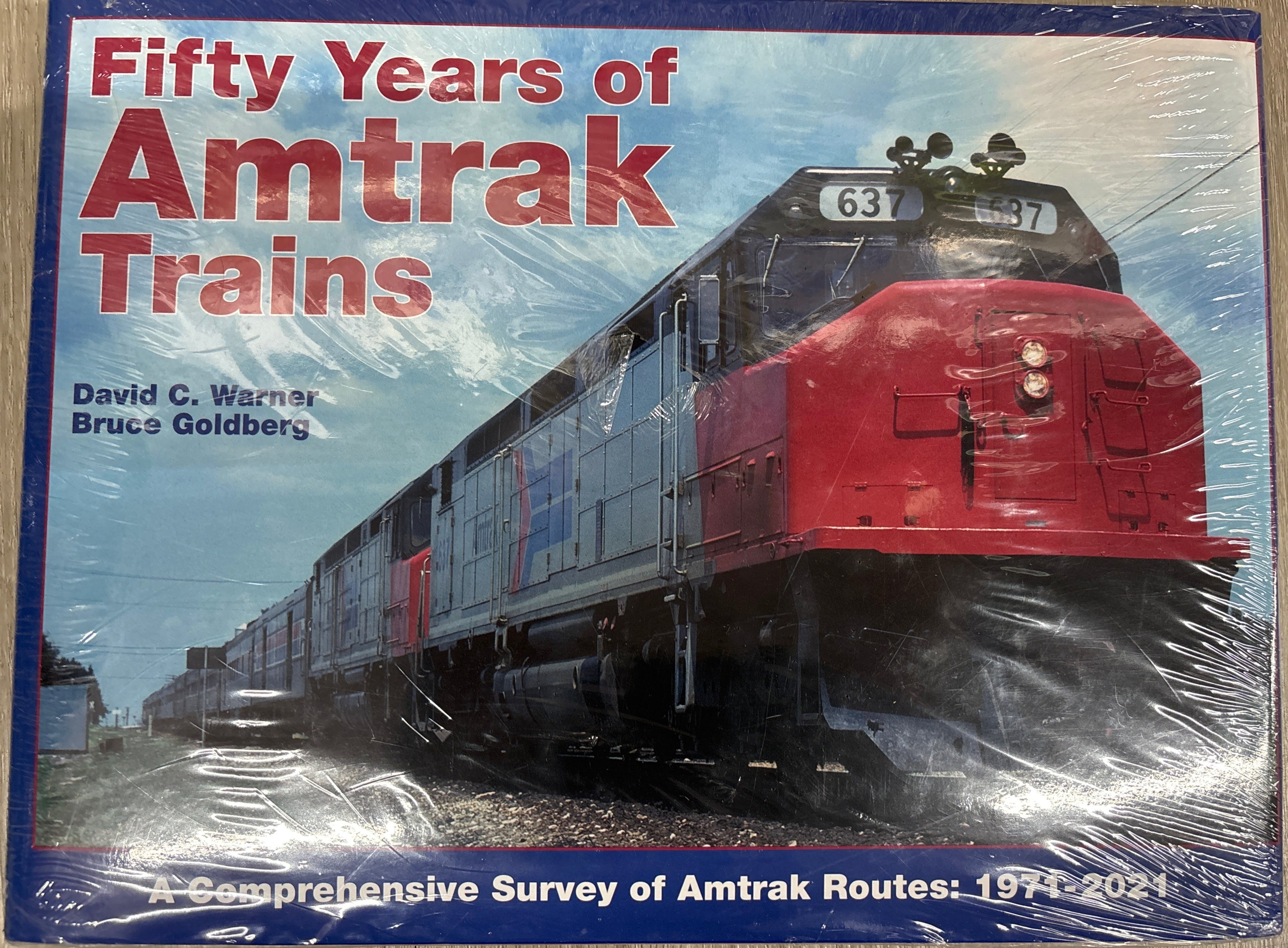 Fifty Years of Amtrak Trains - A Comprehensive Survey of Amtrak Routes: 1971-2021 by David C. Warner & Bruce Goldberg