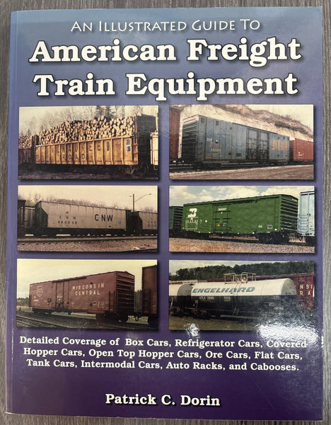 An Illustrated Guide to American Freight Train Equipment by Patrick C. Dorin