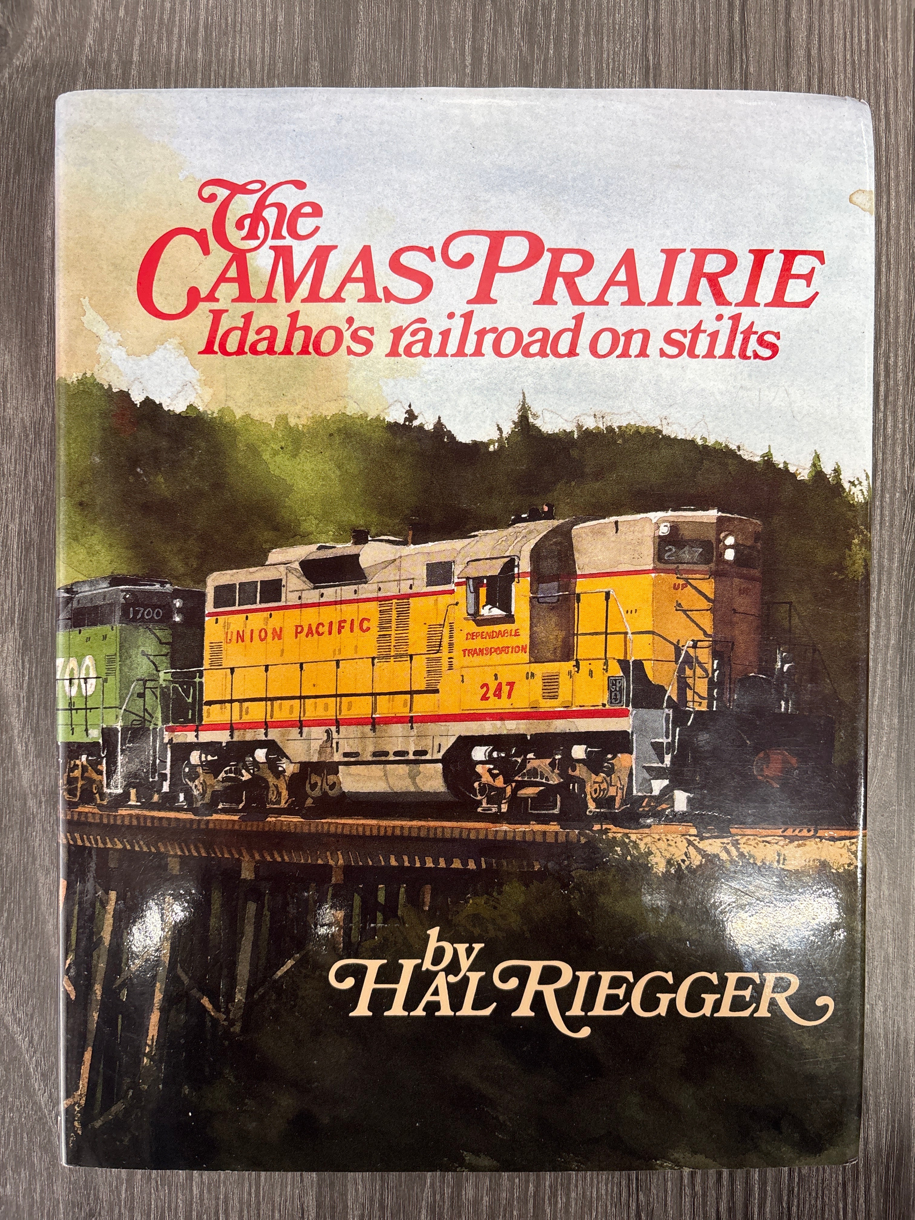 The Camas Prairie Idaho's Railroad on Stilts by Hal Riegger