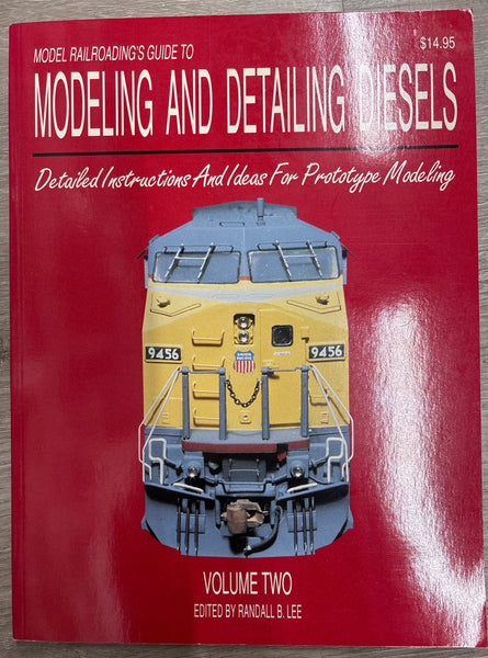 Model Railroading's Guide to:  MODELING AND DETAILING DIESELS Volume Two, edited by Randall B. Lee