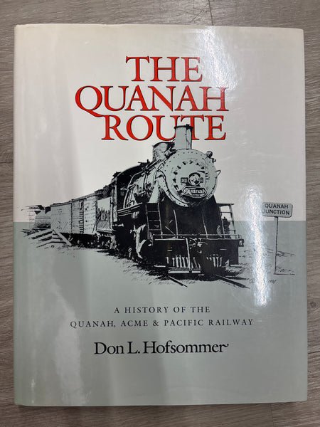 Texas A&M University Press 89096-437-8 The Quanah Route: A History of the Quanah, ACME & Pacific Railway by Don L. Hofsommer