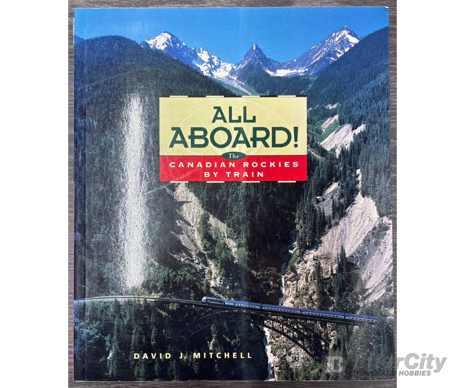 All Aboard! The Canadian Rockies by Train by David J. Mitchell Books