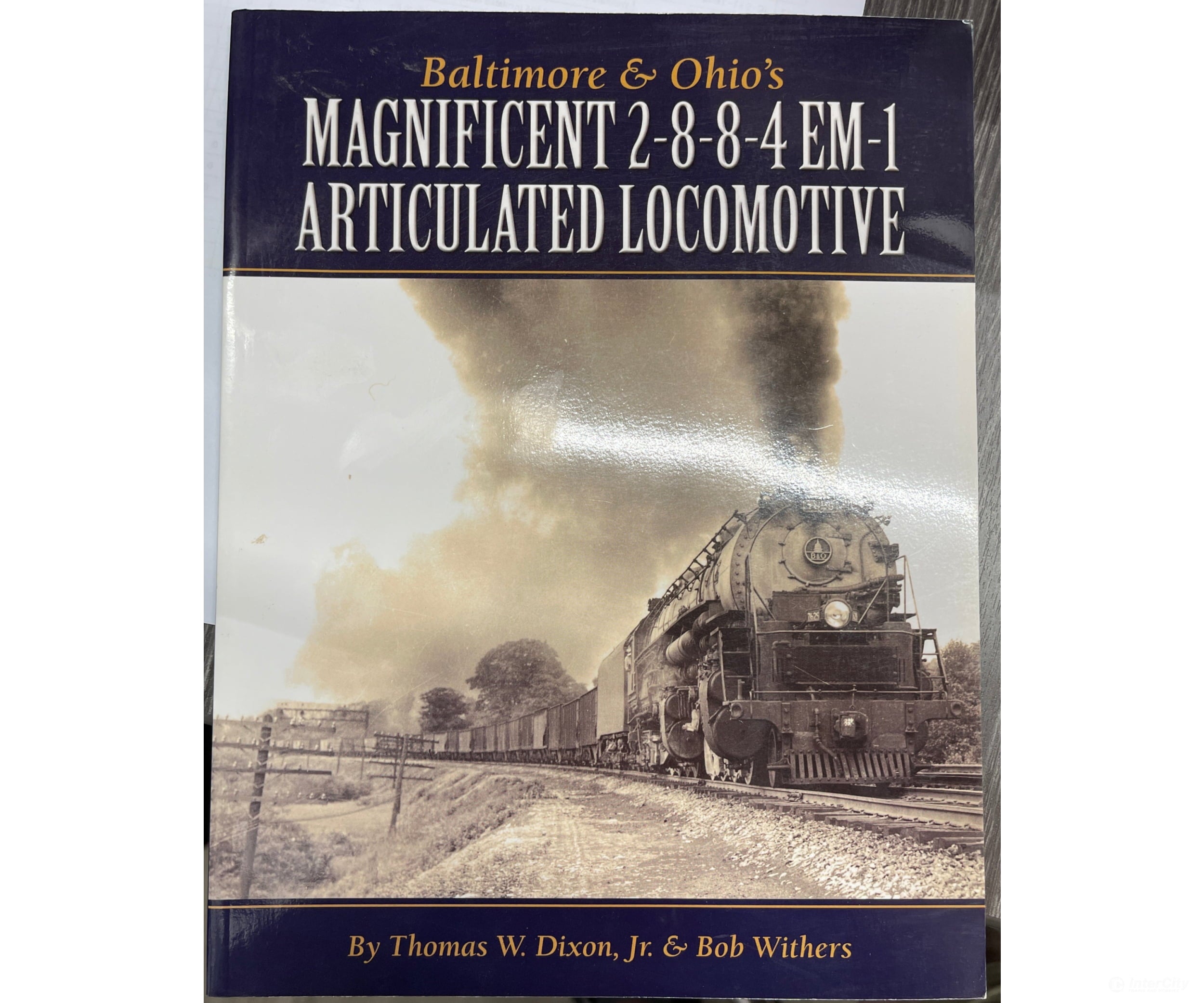 Baltimore and Ohio’s Magnificent 2-8-8-4 EM-1 Articulated Locomotive by TW Dixon Jr. & Bob Withers Books