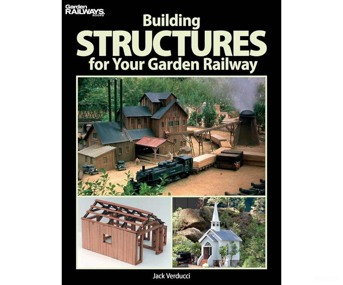 Building Structures for Your Garden Railway by Jack Verducci Kalmbach Books