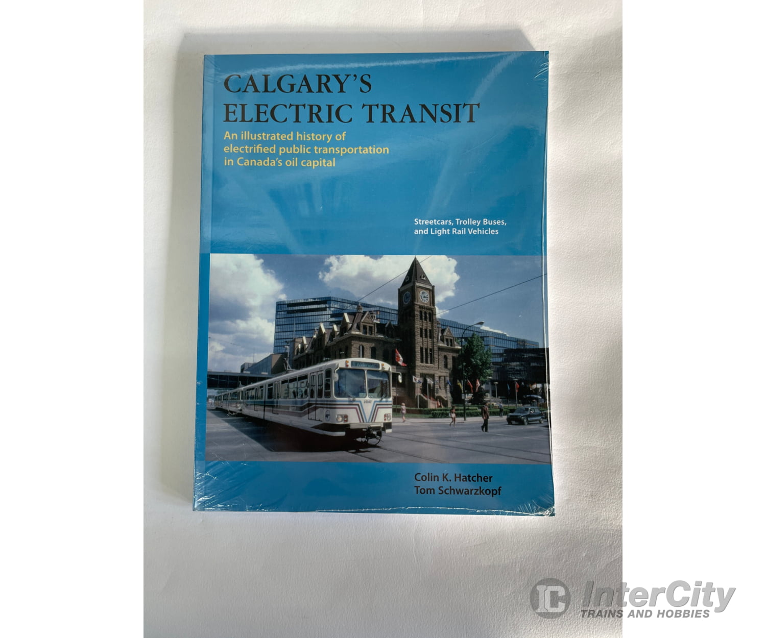 Calgary’s Electric Transit By Colin + Tom Hatcher & Schwarzkopf Railfare Books