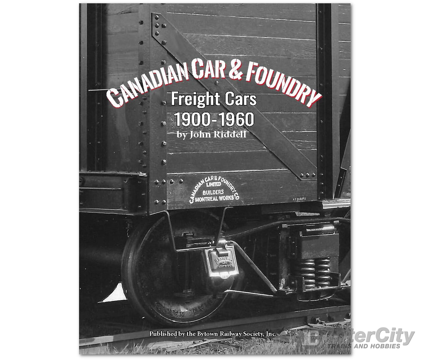 Canadian Car & Foundry Freight Cars 1900-1960 by John Riddell - Bytown Railway Society Books