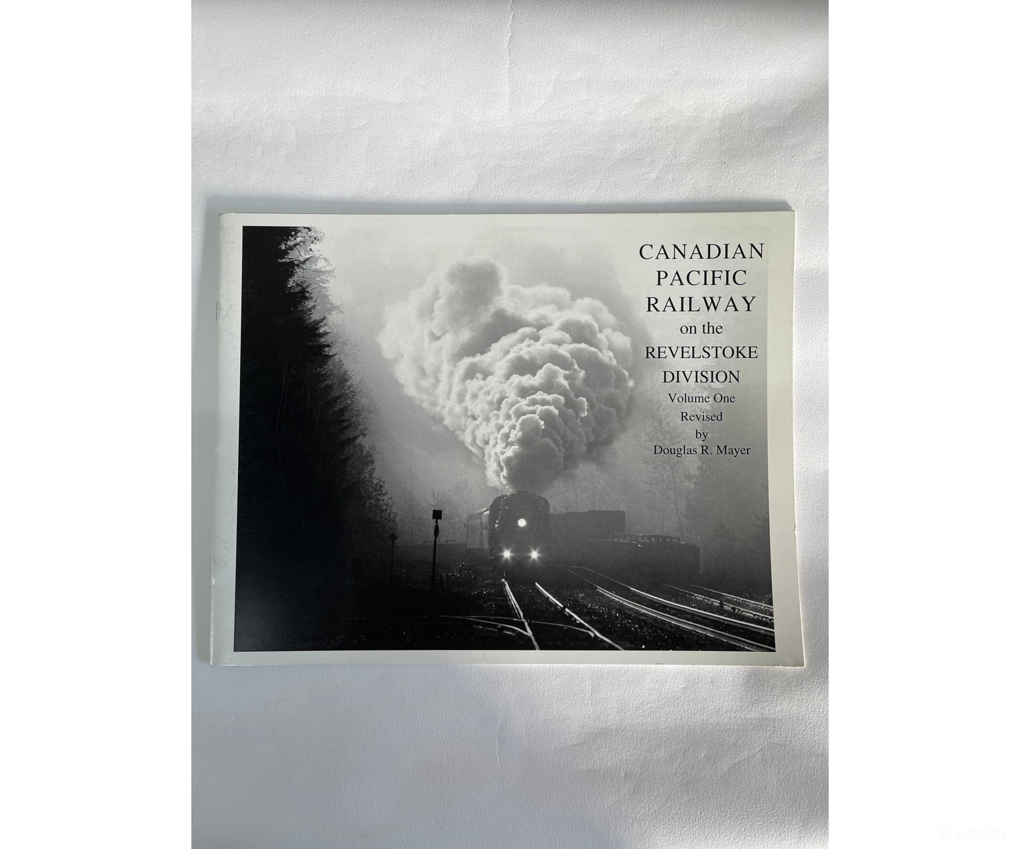 Canadian Pacific Railway On The Revelstoke Division Volume 1 By Douglas R. Mayer Rhrs Books