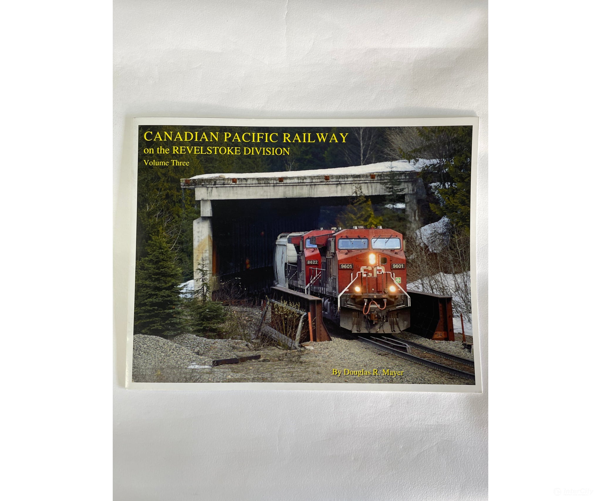 Canadian Pacific Railway On The Revelstoke Division Volume 3 By Douglas R. Mayer Rhrs Books