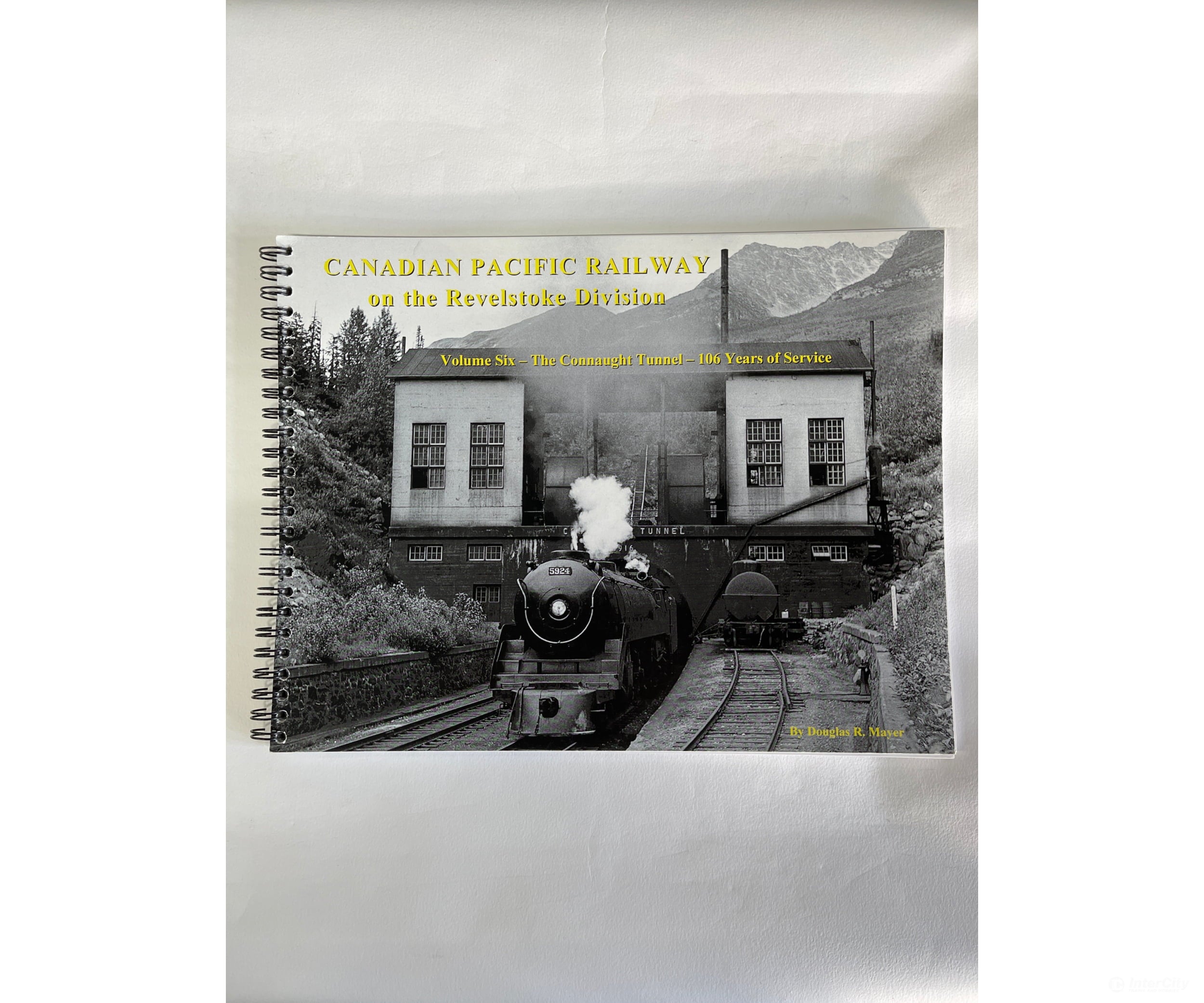 Canadian Pacific Railway On The Revelstoke Division Volume 6 By Douglas R. Mayer Rhrs Books