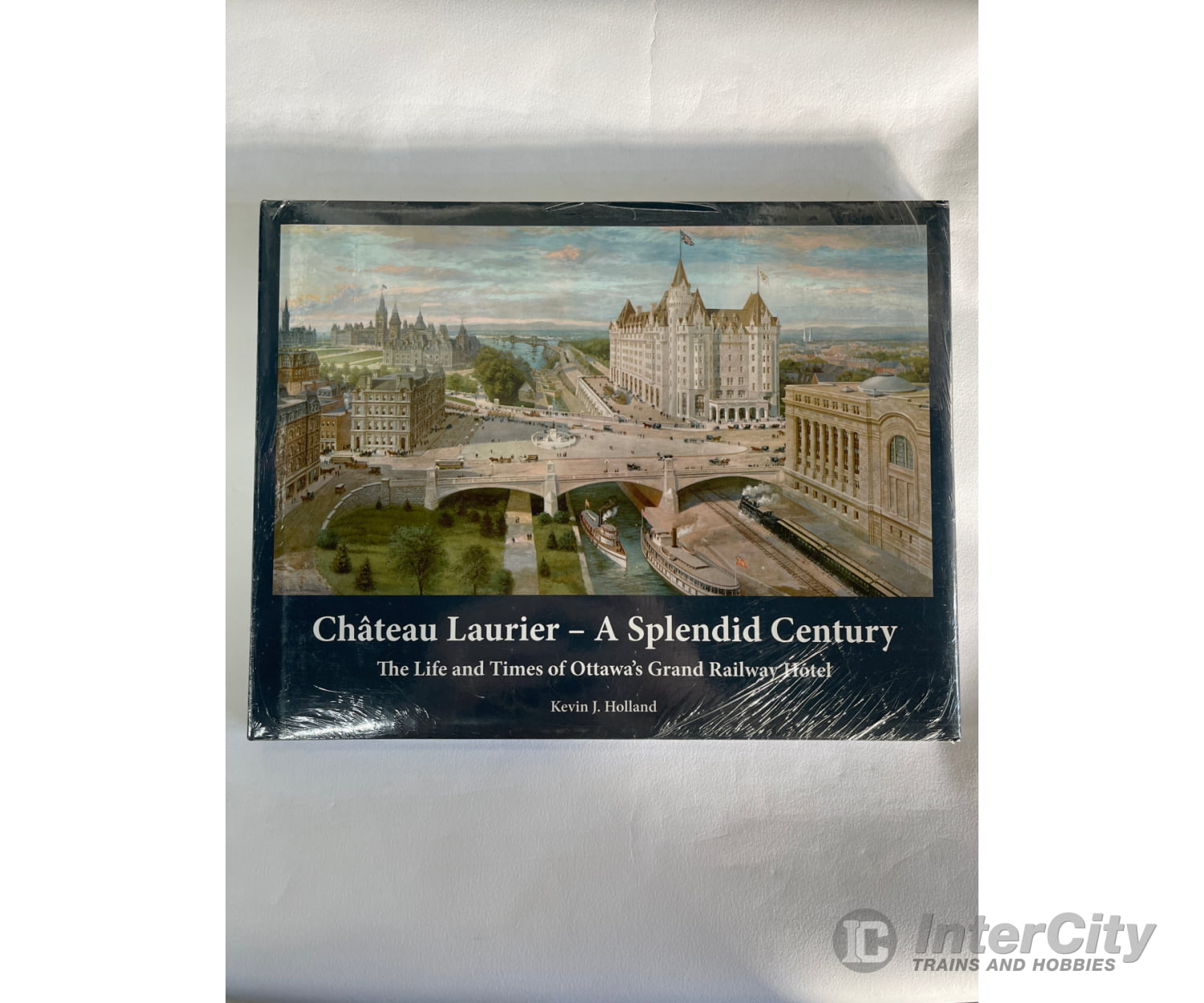 Chateau Laurier - A Splendid Century By Kevin Jk. Holland Cnrha Books