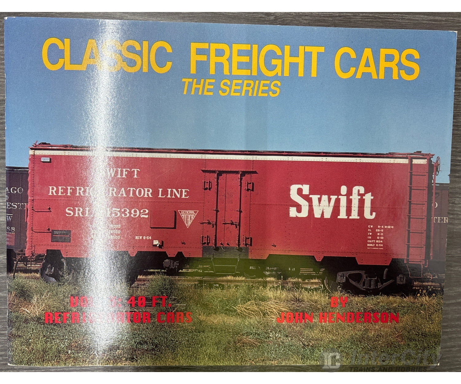 Classic Freight Cars The Series Vol. 3: 40 Ft. Refrigerator Cars by John Henderson Books