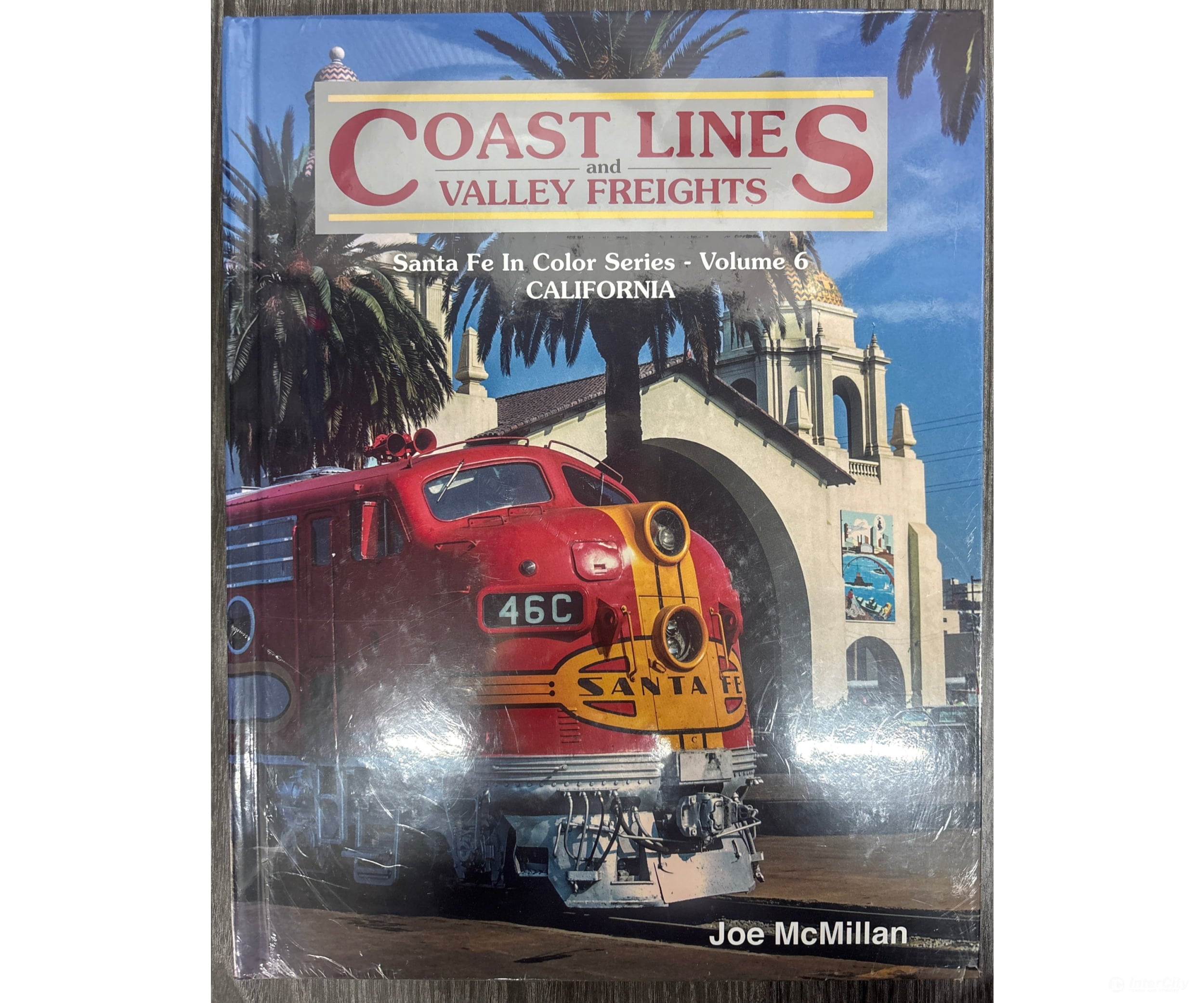 Coast Lines and Valley Freights Sante Fe in Color Series - Volume 6 California by Joe McMillan Books