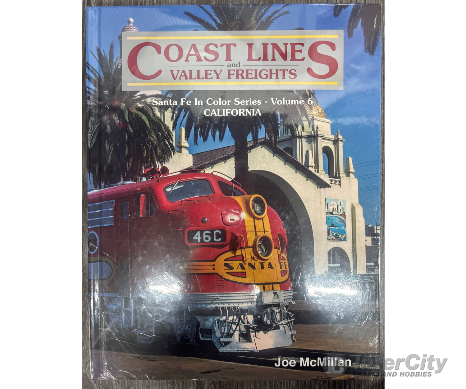Coast Lines and Valley Freights Sante Fe in Color Series - Volume 6 California by Joe McMillan Books