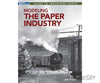 Firecrown (Kalmbach) 12854 Modeling the Paper Industry - Softcover 112 Pages Books