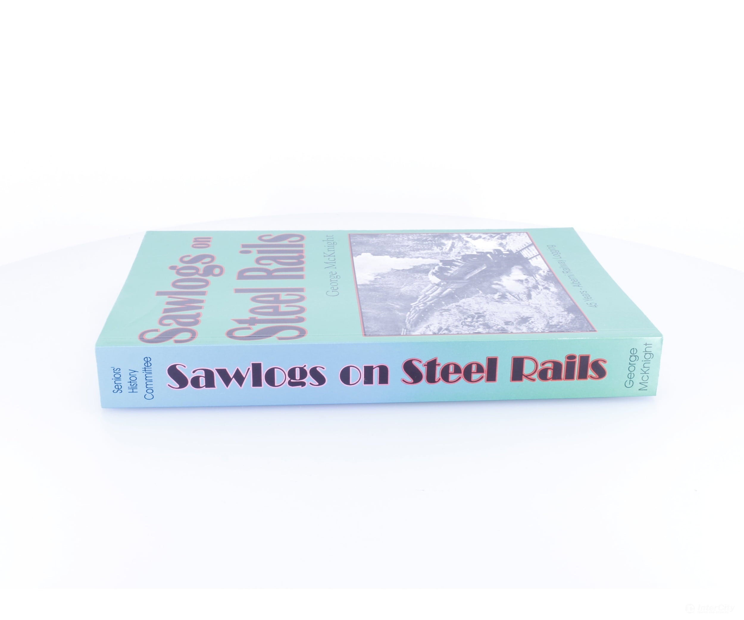 Friesen Printers SSR Sawlogs on Steel Rails George McKnight - Books
