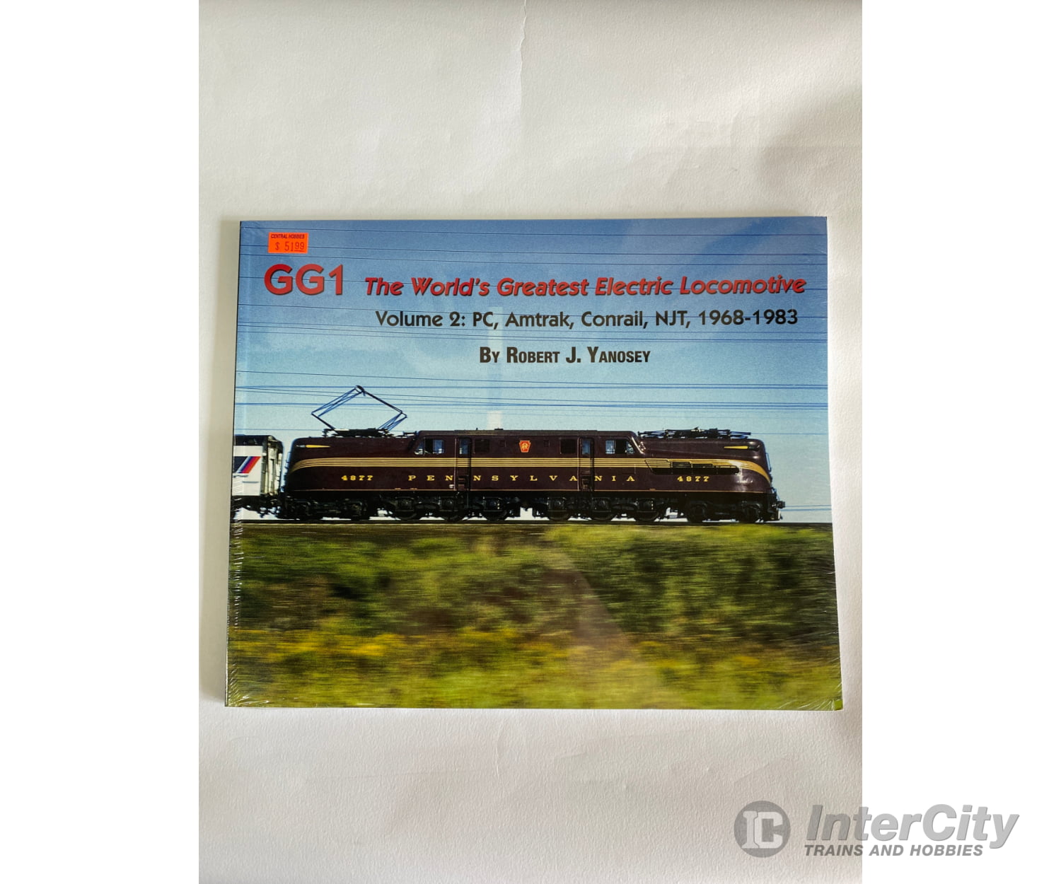 Gg1 The World’s Greatest Electric Locomotive Volume 2: By Robert J. Yanosey Morning Sun Books