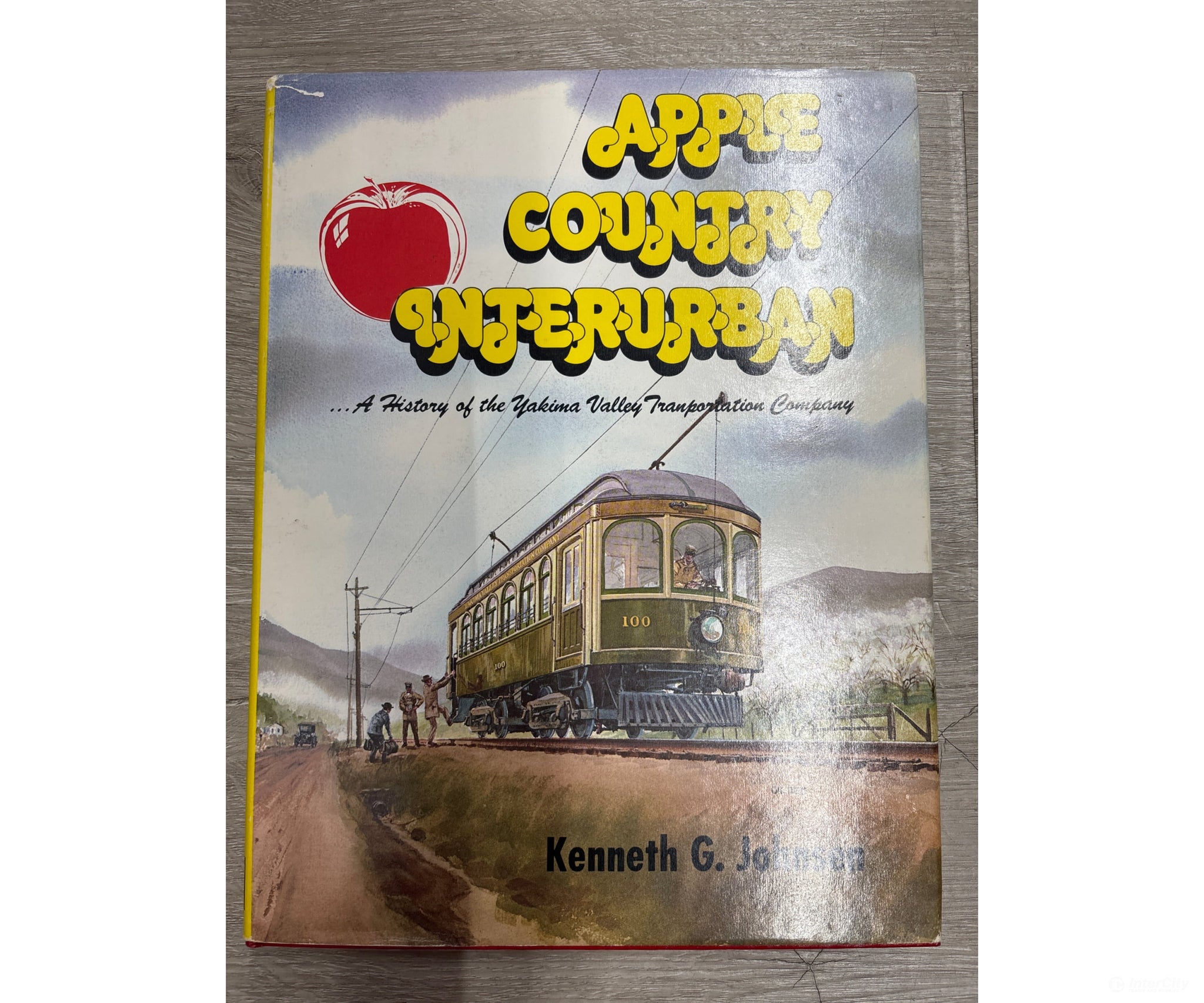 Golden West Books Apple Country Interurban the History of the Yakima Transportation Company by Kenneth G. Johnsen Books