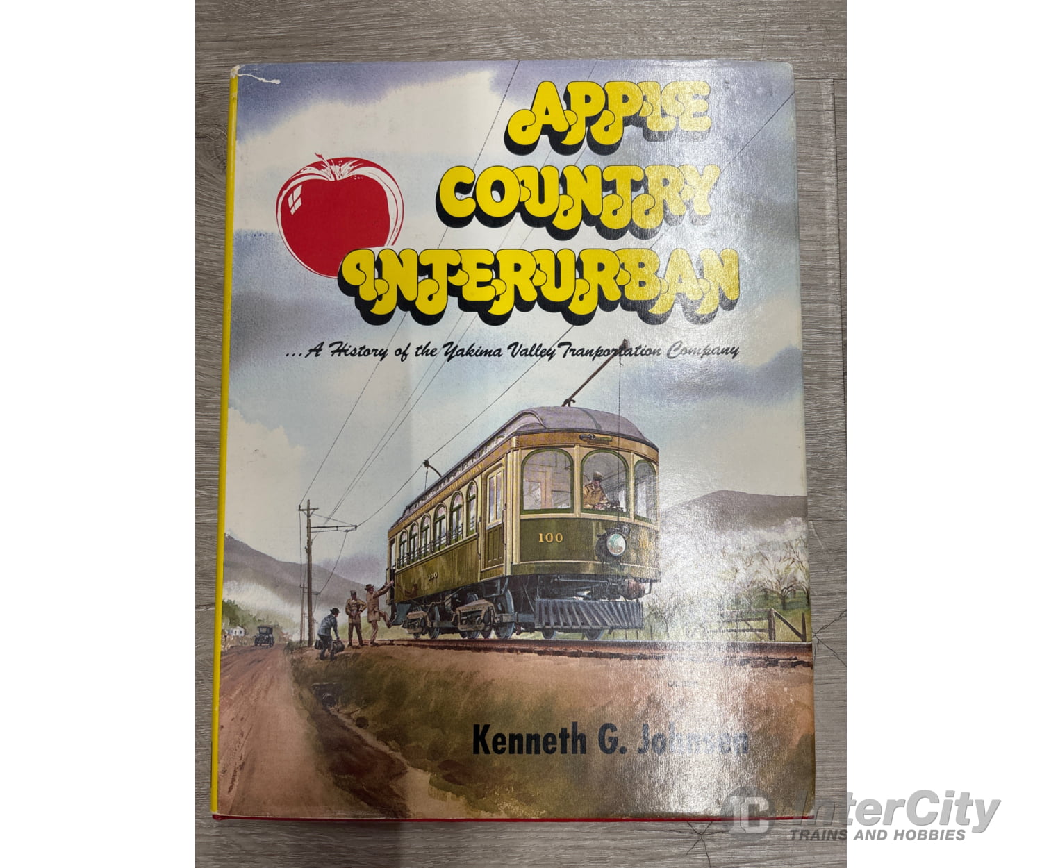 Golden West Books Apple Country Interurban the History of the Yakima Transportation Company by Kenneth G. Johnsen Books