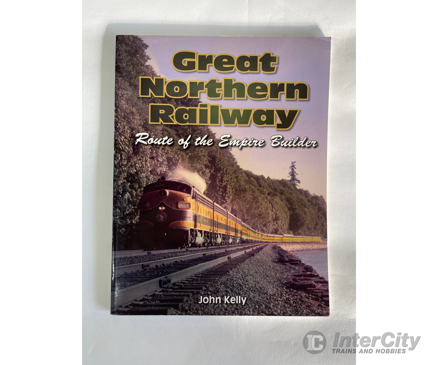 Great Northern Railway - Route Of The Empire Builder By John Kelly Iconografix Books