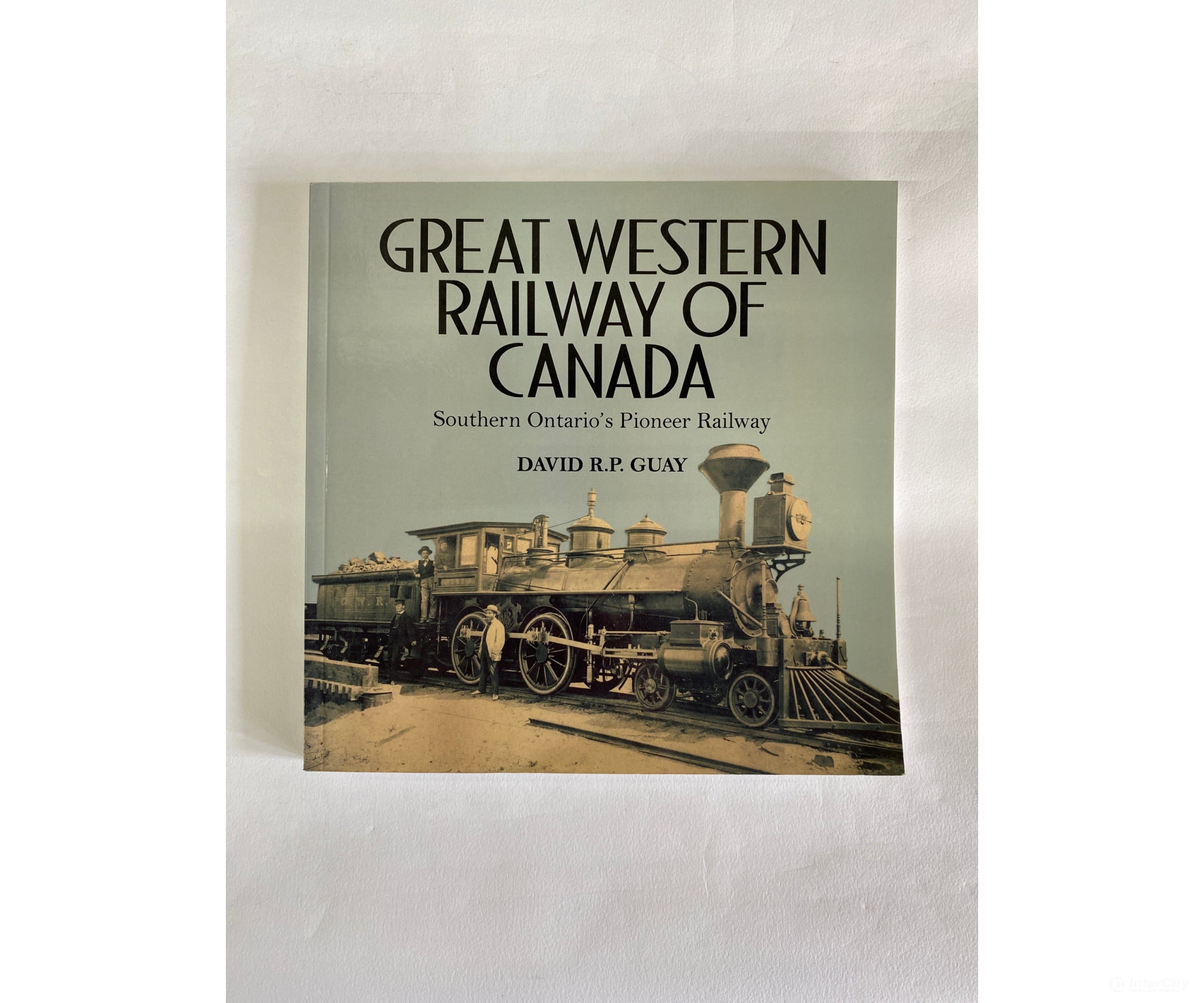 Great Western Railway Of Canada By David R.p. Guay Dundurn Books