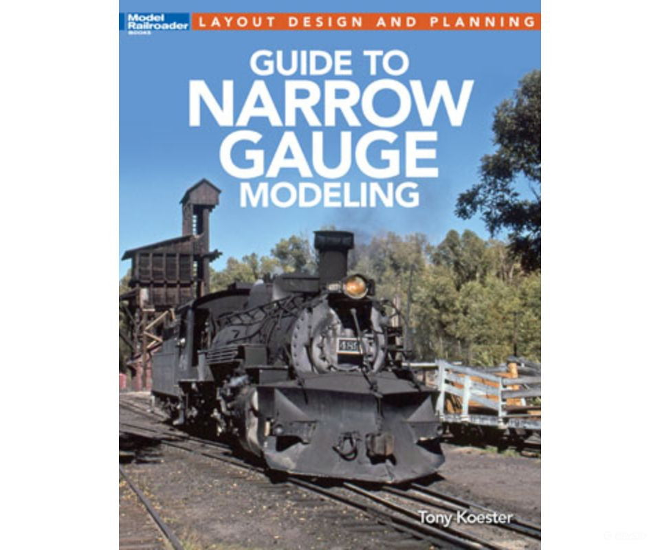 Guide to Narrow Gauge Modeling by Tony Koester Kalmbach Books
