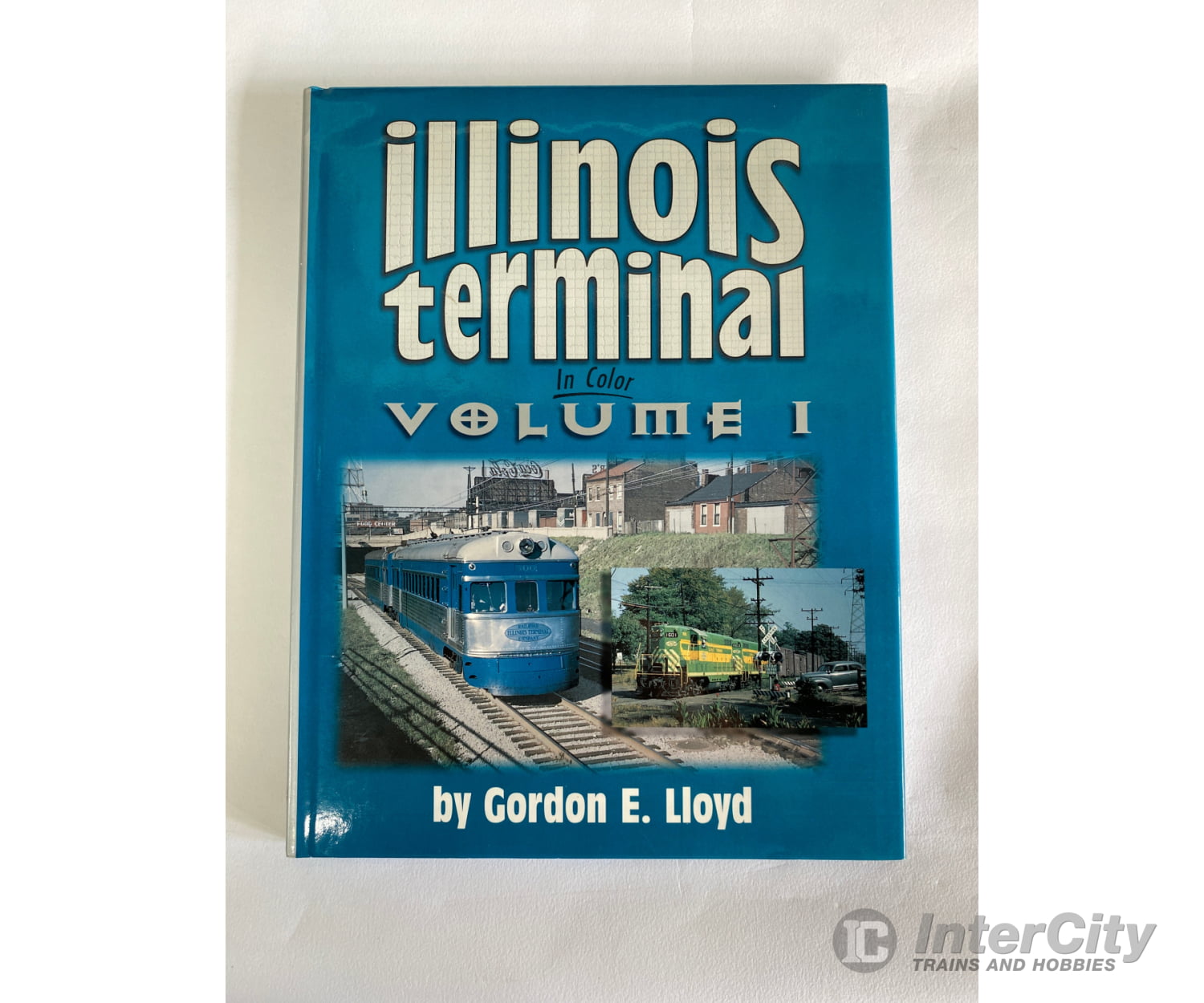 Illinois Terminal In Color Volume 1 By Gordon E. Lloyd Morning Sun Books