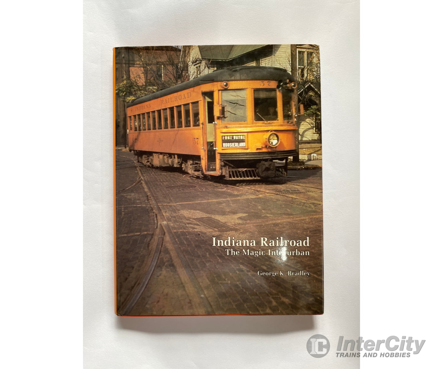 Indiana Railroad - The Magic Interurban By George K. Bradley Cera Books