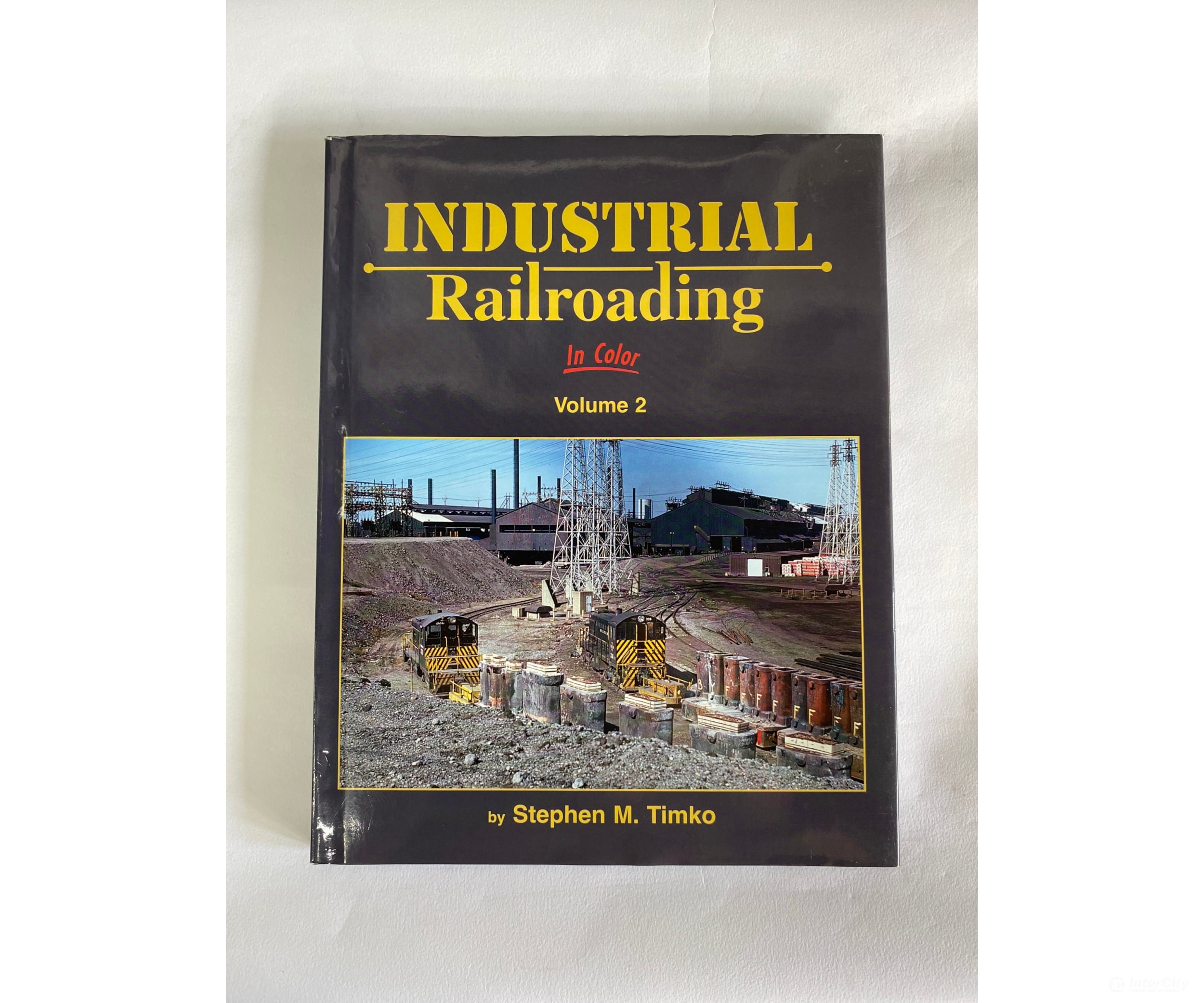 Industrial Railroading In Color Volume 2 By Stephen M. Timko Morning Sun Books