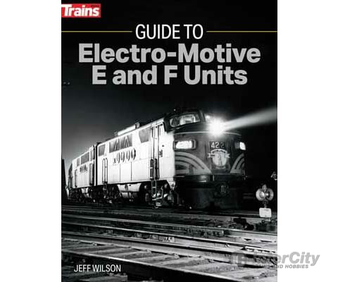 Kalmbach Publishing Co 1316 Guide To Electro-Motive E And F Units -- Softcover 192 Pages Books
